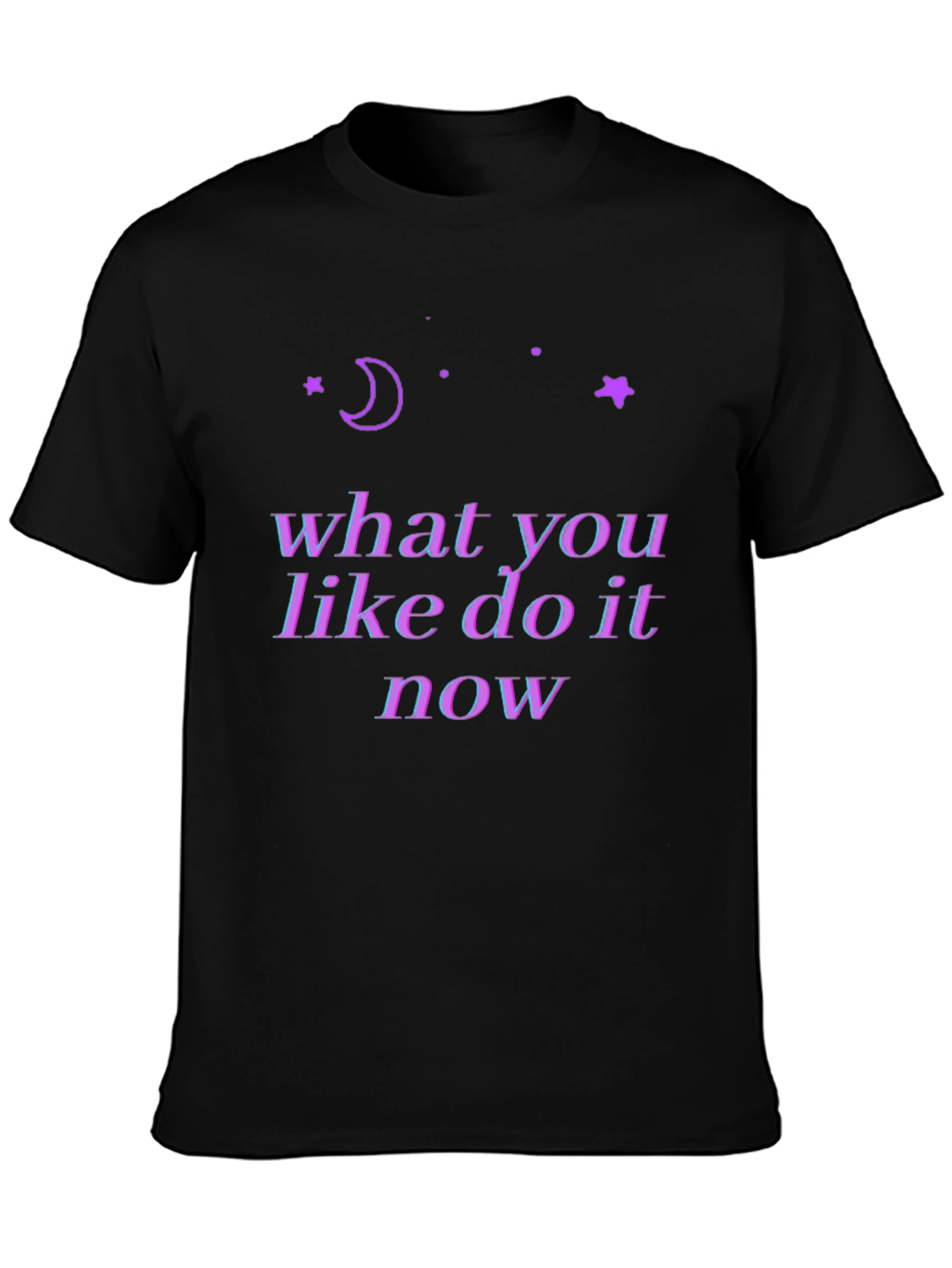 Cosmic T-Shirt: What You Like Do It Now