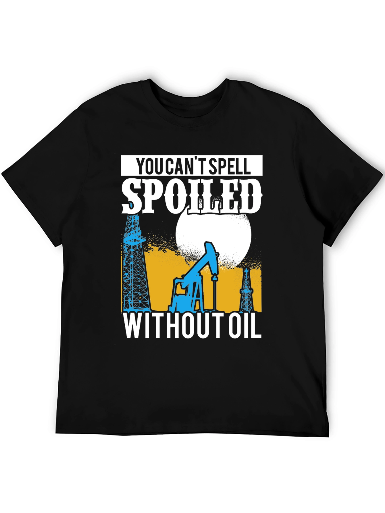 Spoiled Without Oil T-Shirt