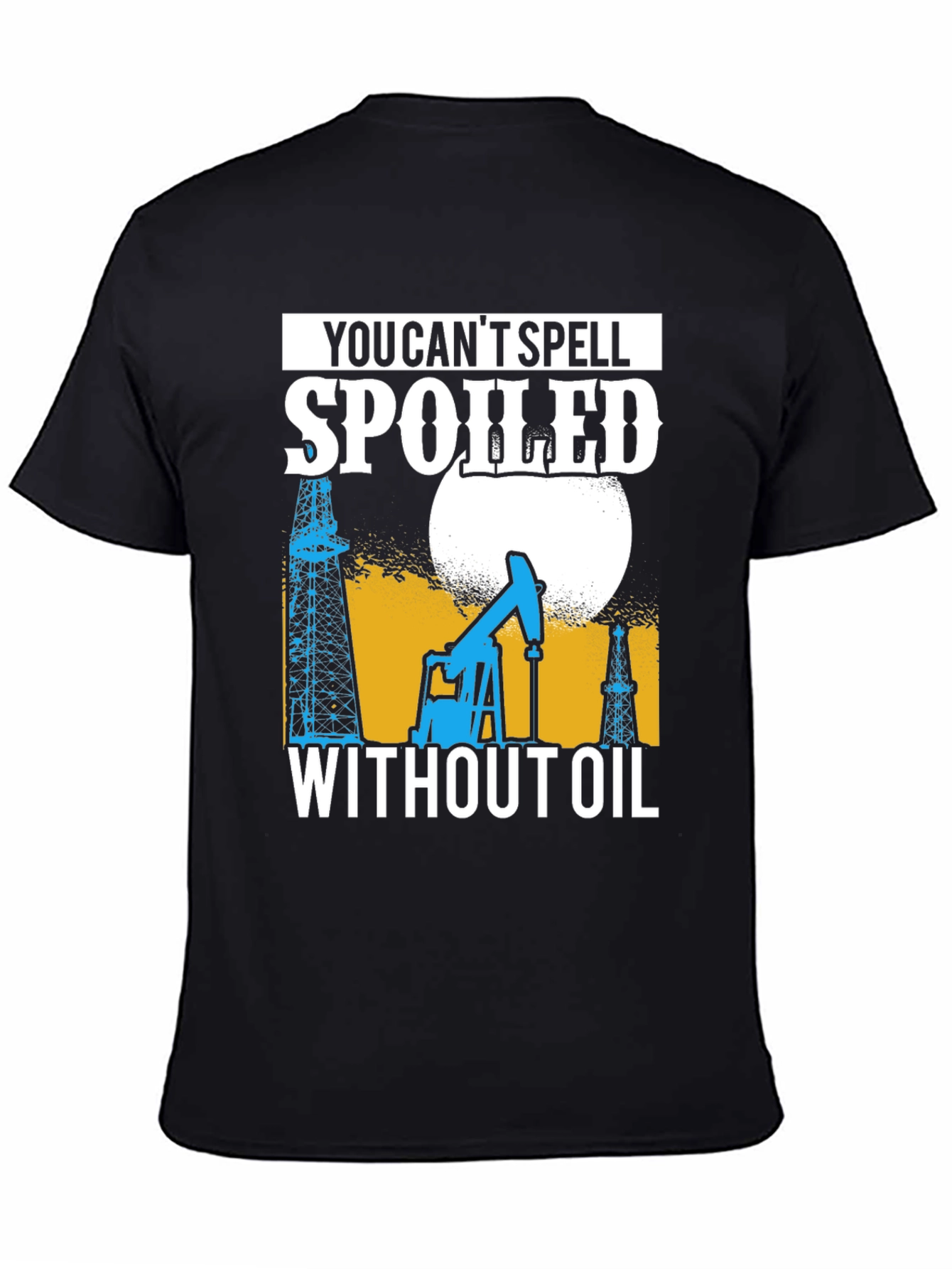 Spoiled Without Oil T-Shirt