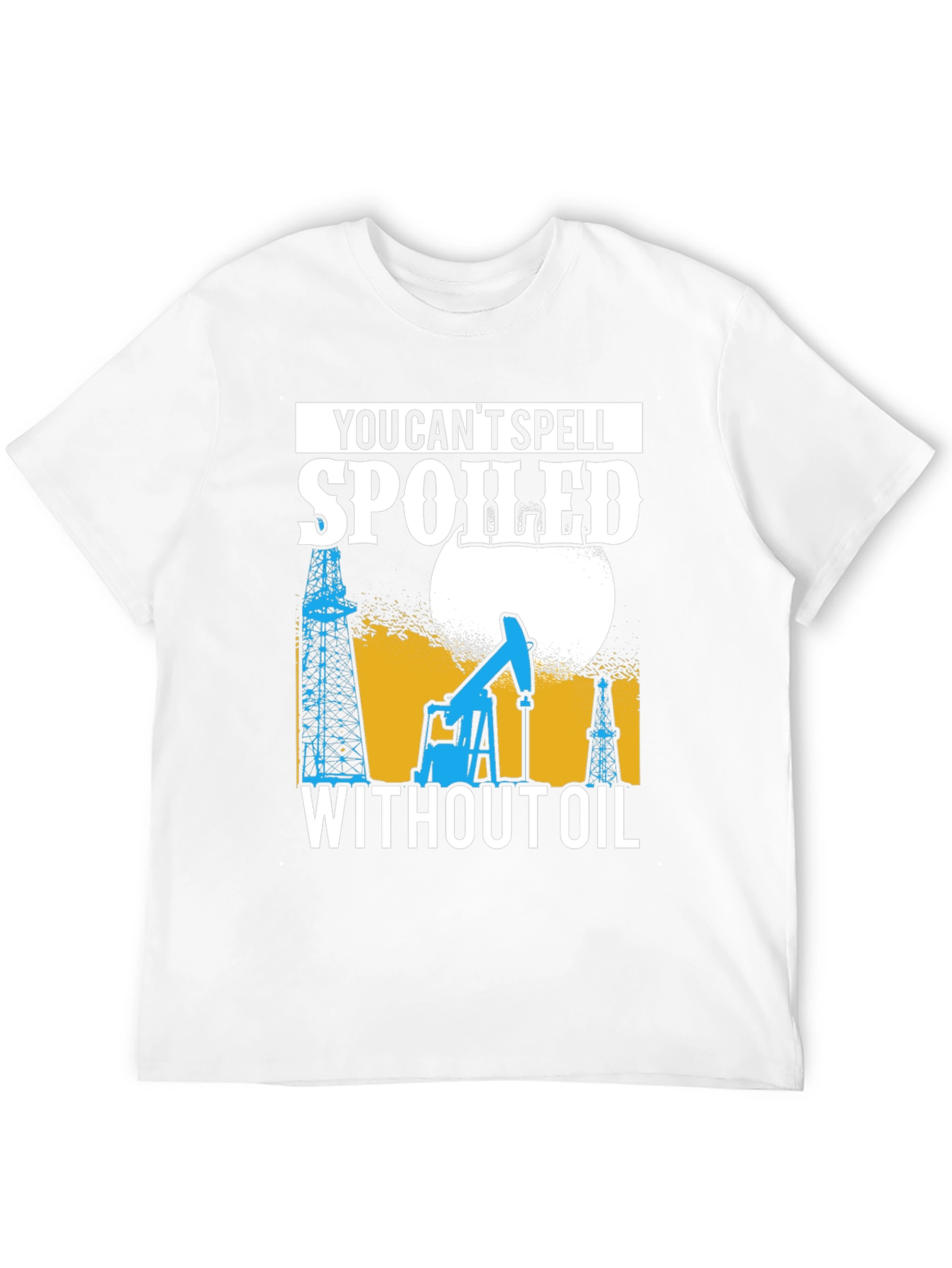 Spoiled Without Oil T-Shirt