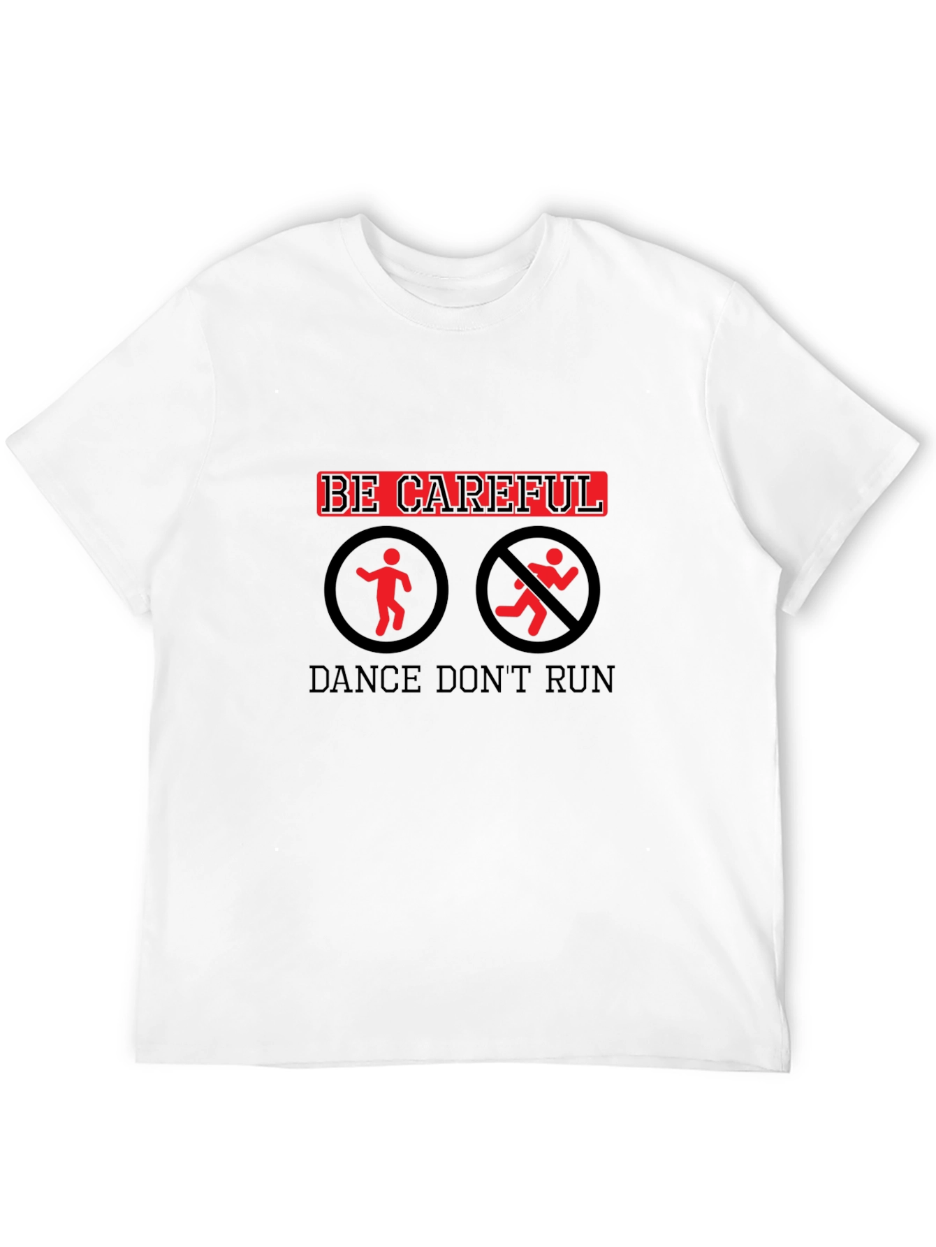 Be Careful Dance Dont Run Black T-Shirt