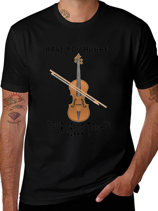 Have You Hugged Your Cello Today T-Shirt