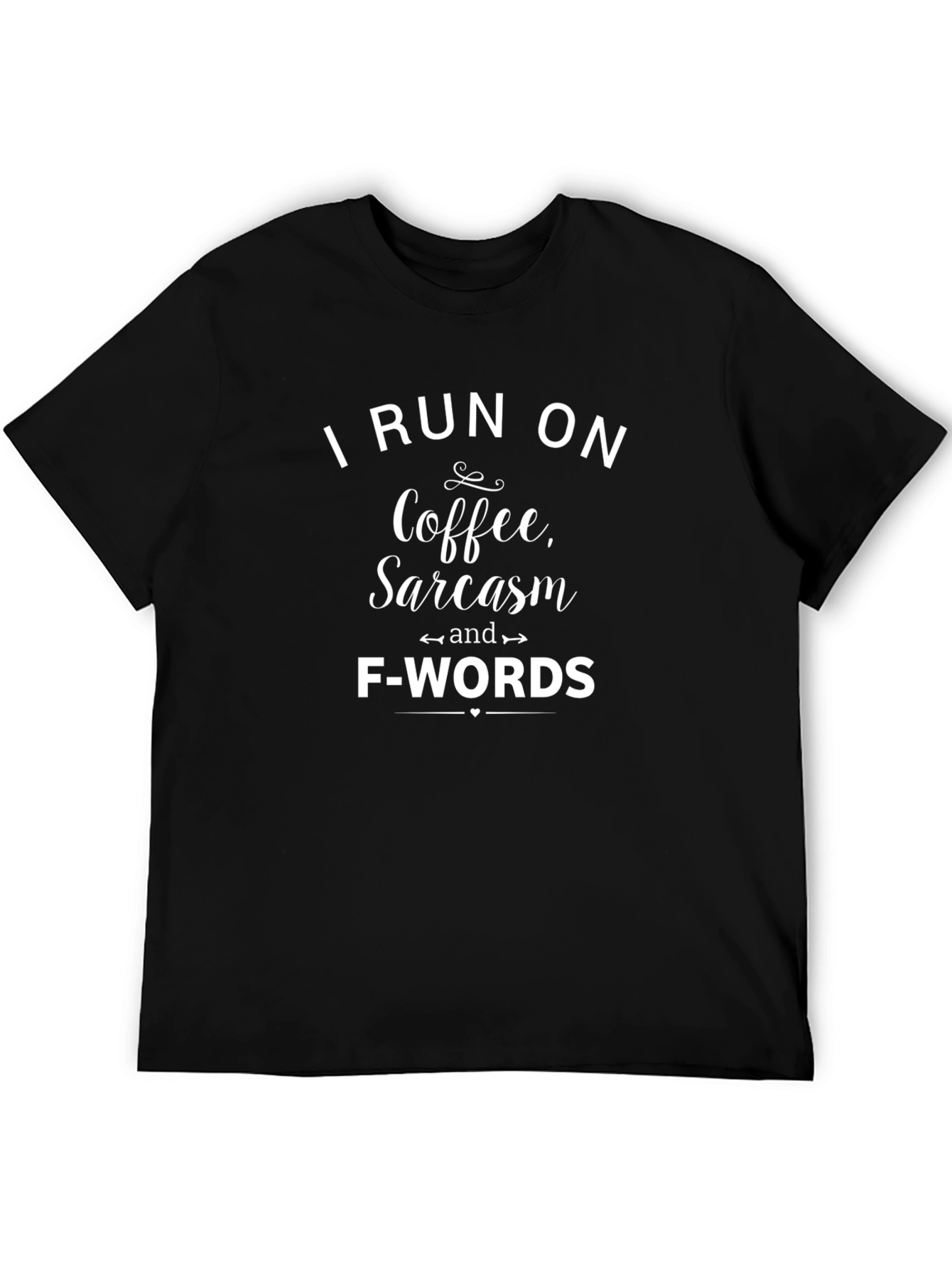 I Run on Coffee Sarcasm and F-Words T-Shirt
