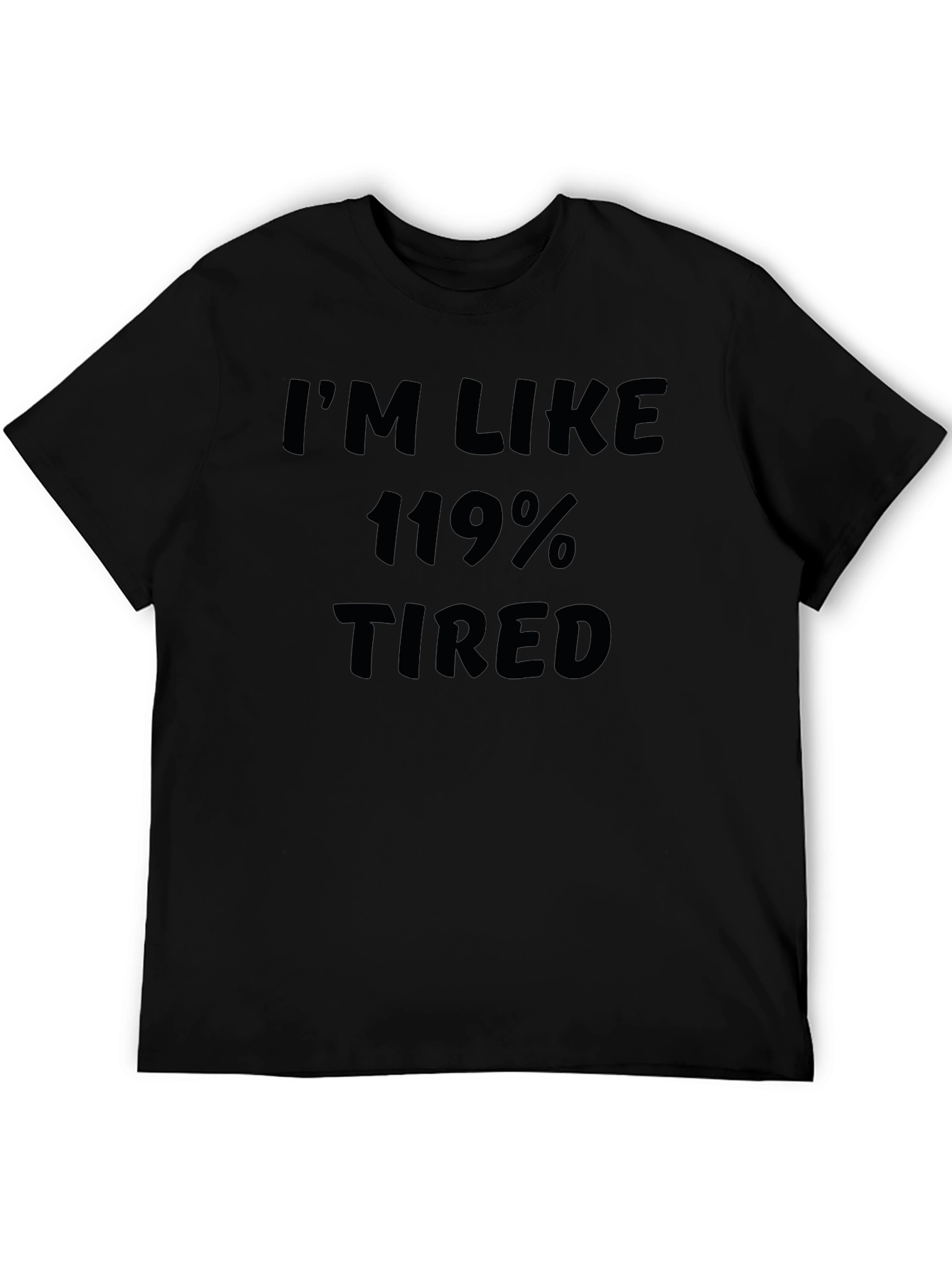 Im Like 119% Tired Black Graphic T-Shirt