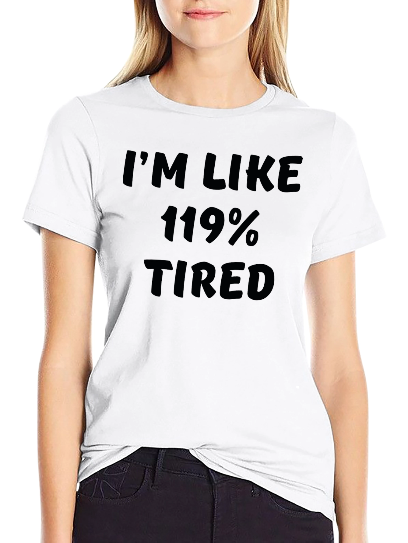 Im Like 119% Tired Black Graphic T-Shirt