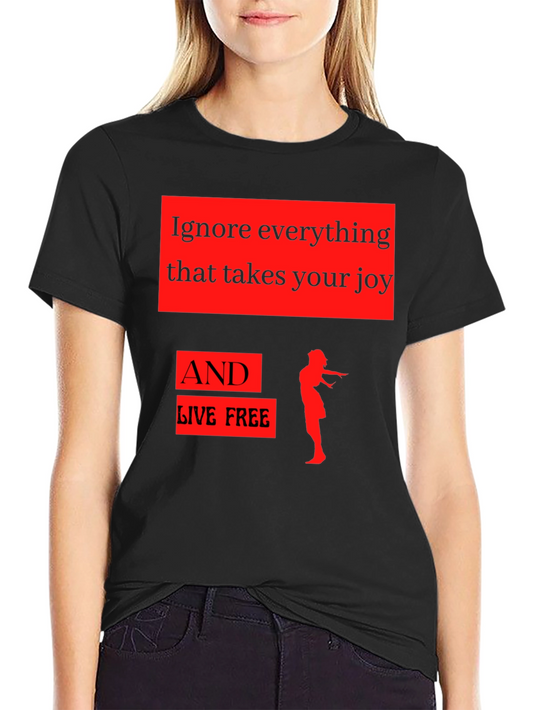 Ignore Everything T-Shirt - Inspirational Graphic Tee