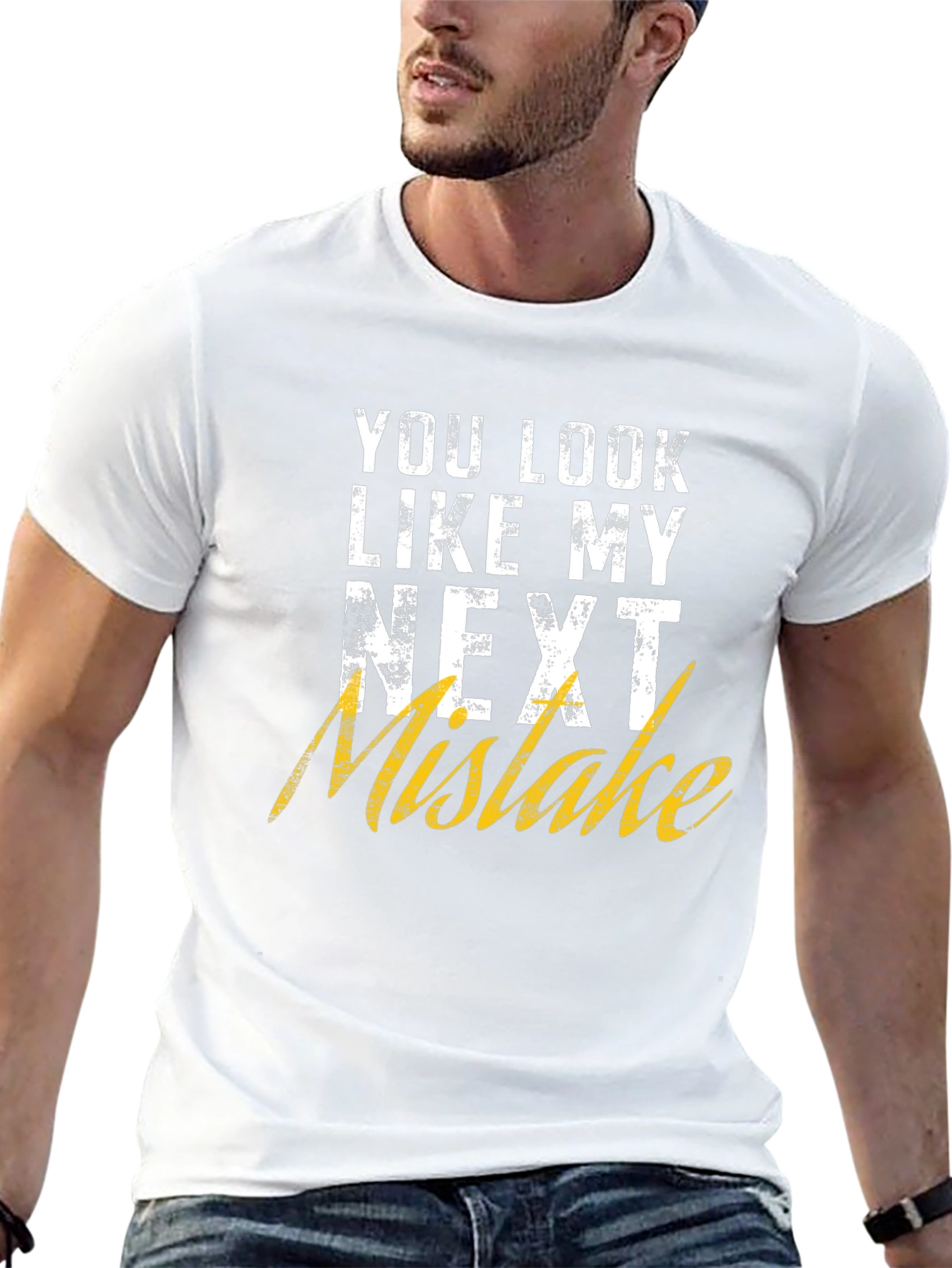 Funny Graphic T-Shirt: You Look Like My Next Mistake