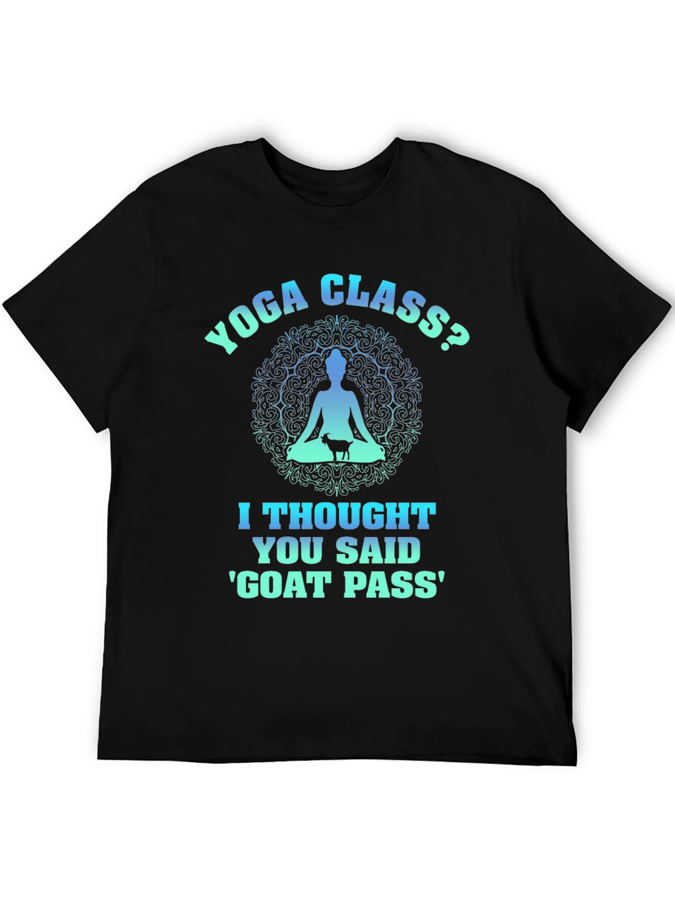 Yoga Class? Goat Pass T-Shirt Funny Graphic Tee