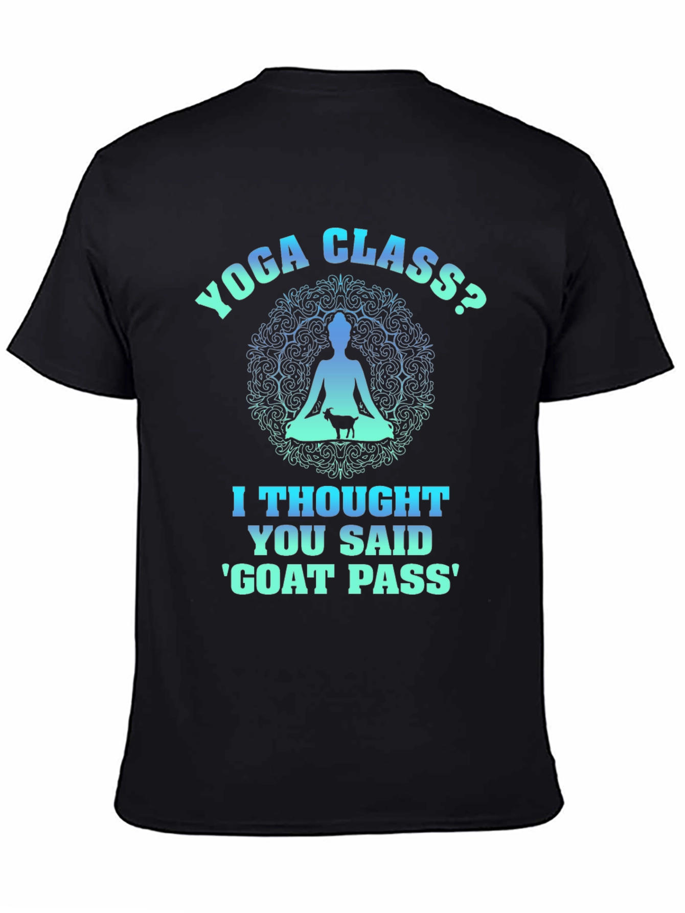 Yoga Class? Goat Pass T-Shirt Funny Graphic Tee