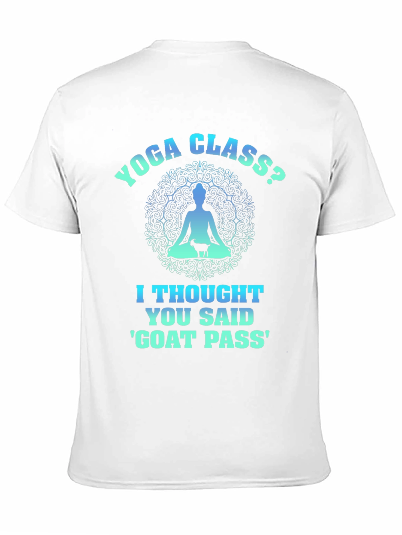 Yoga Class? Goat Pass T-Shirt Funny Graphic Tee
