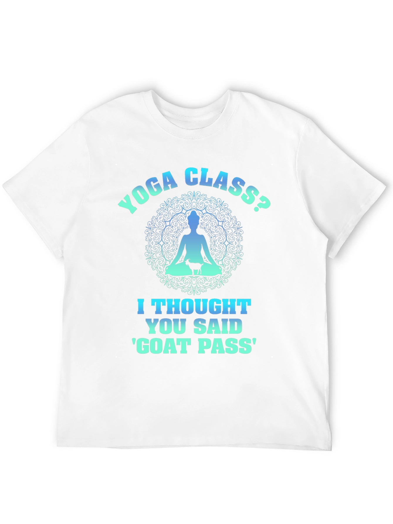 Yoga Class? Goat Pass T-Shirt Funny Graphic Tee