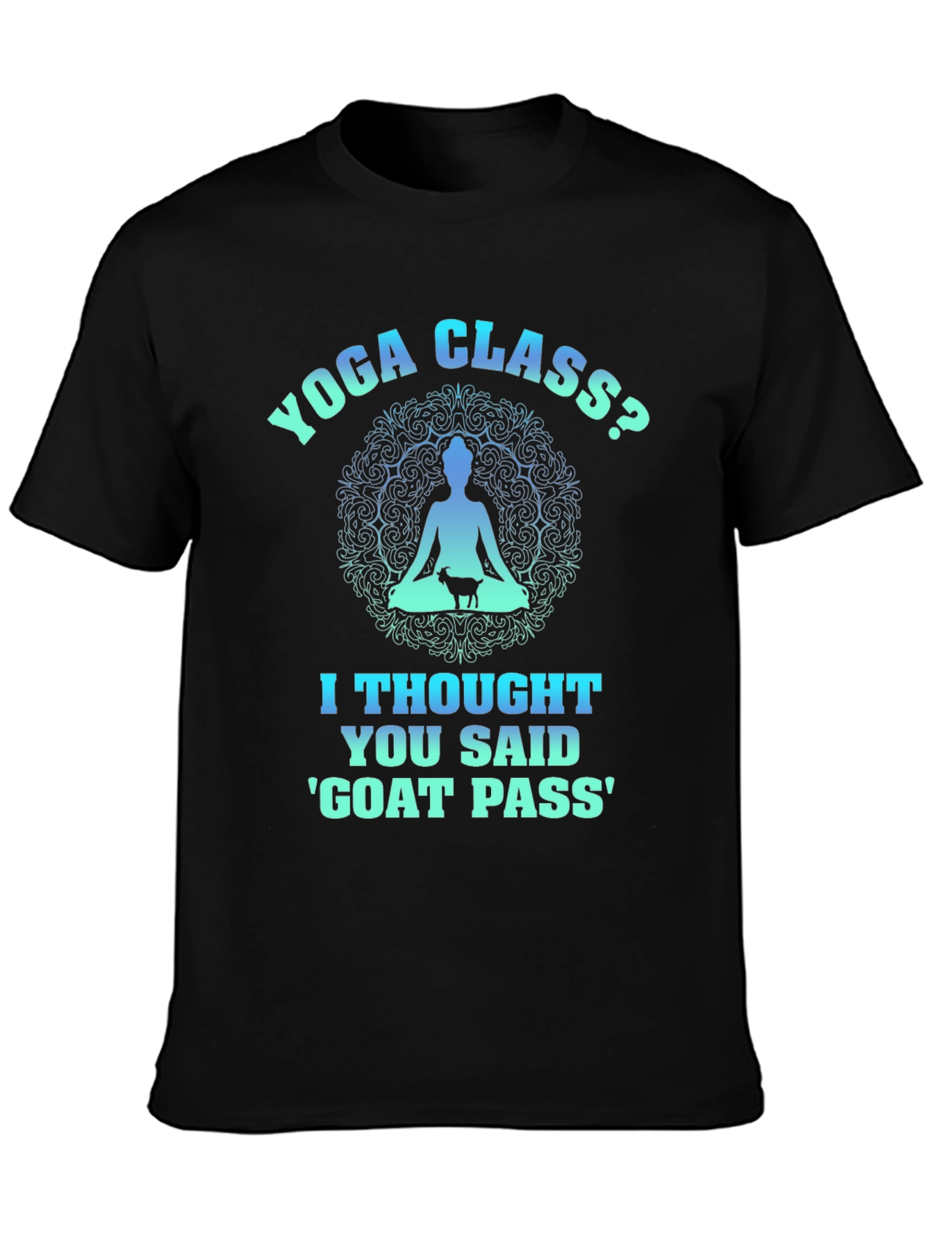 Yoga Class? Goat Pass T-Shirt Funny Graphic Tee