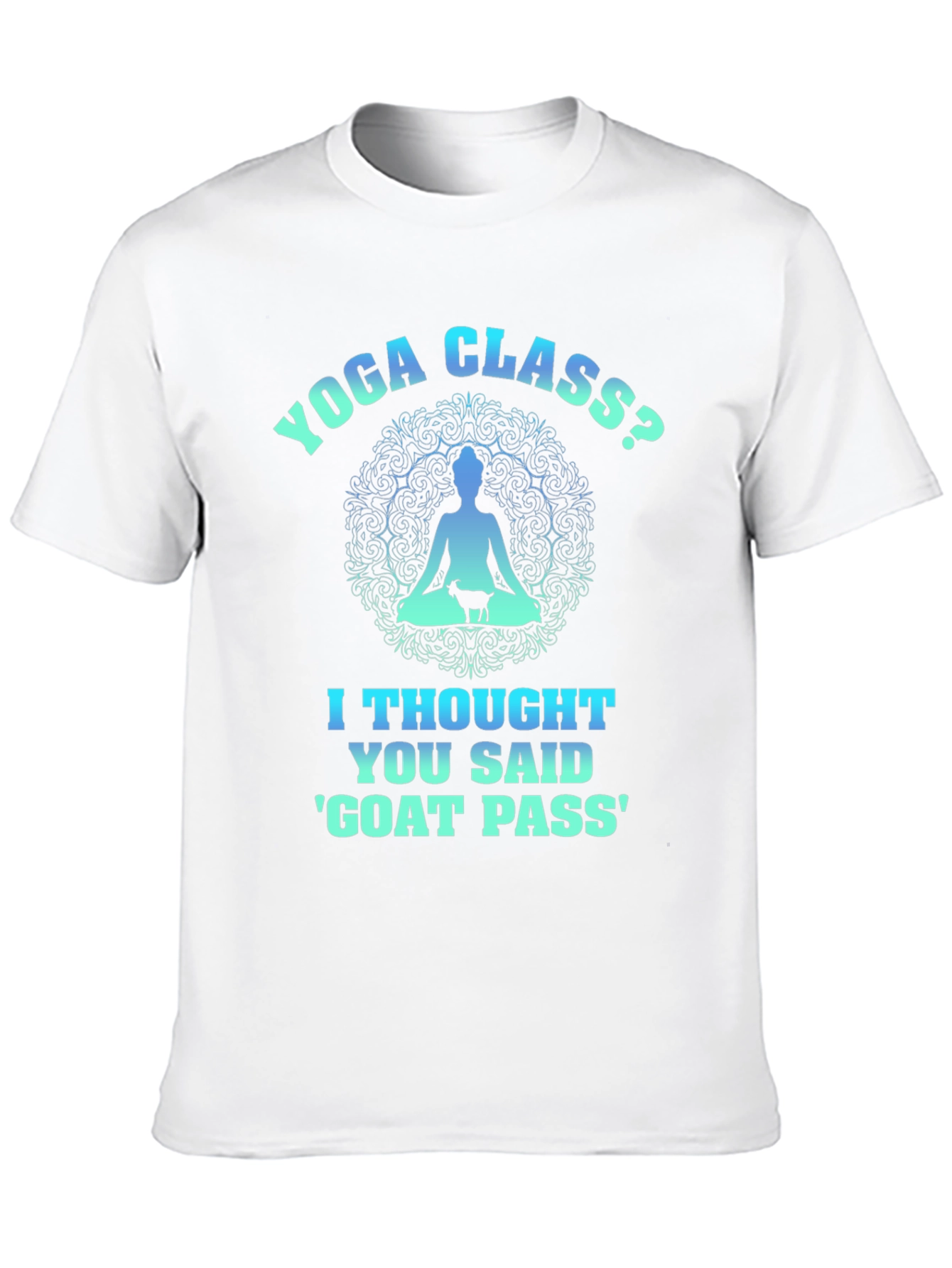 Yoga Class? Goat Pass T-Shirt Funny Graphic Tee