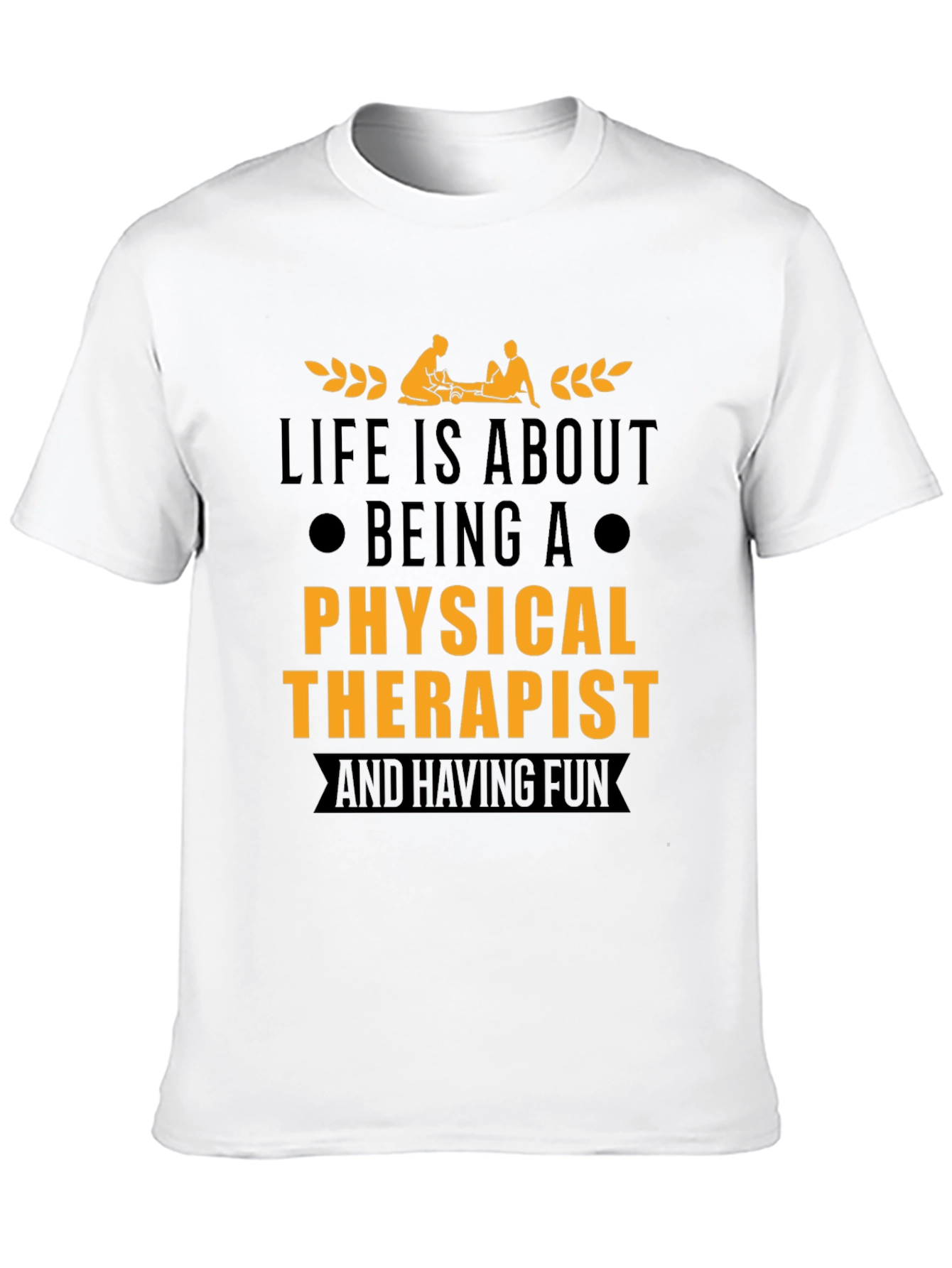 Physical Therapist T-Shirt - Life is About Being A...