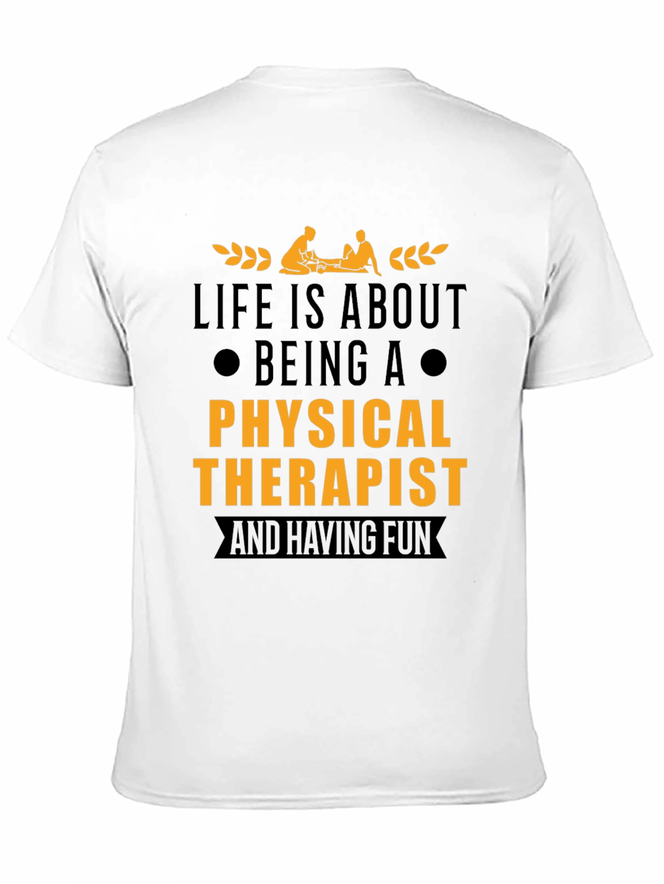 Physical Therapist T-Shirt - Life is About Being A...