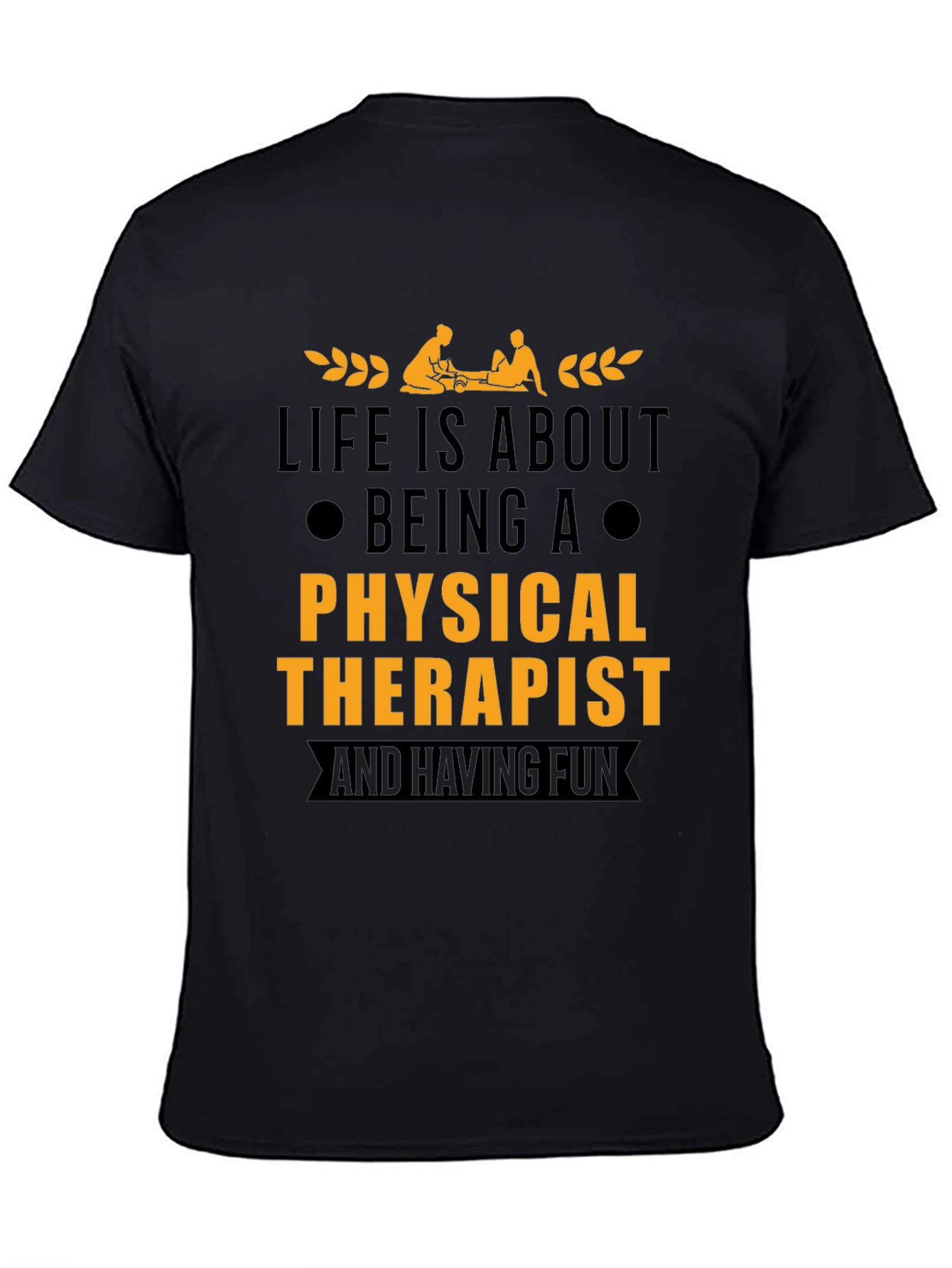 Physical Therapist T-Shirt - Life is About Being A...