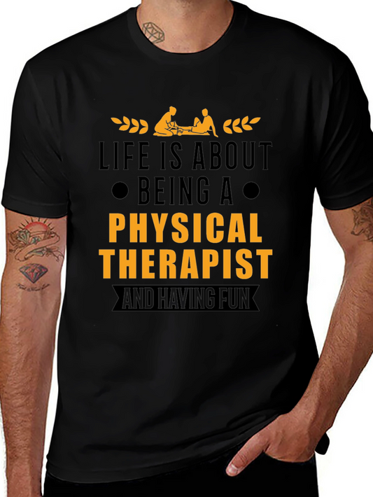 Physical Therapist T-Shirt - Life is About Being A...