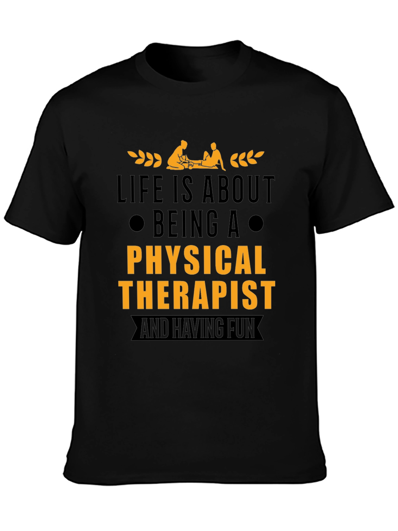 Physical Therapist T-Shirt - Life is About Being A...