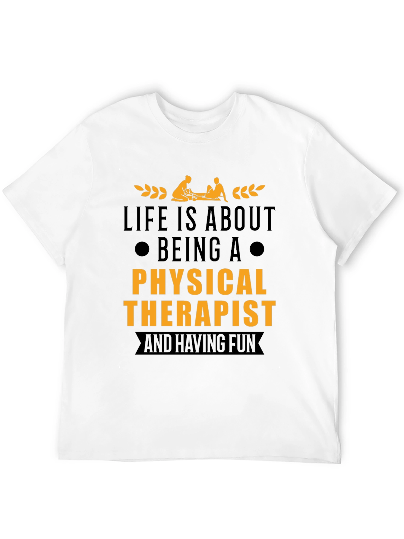 Physical Therapist T-Shirt - Life is About Being A...