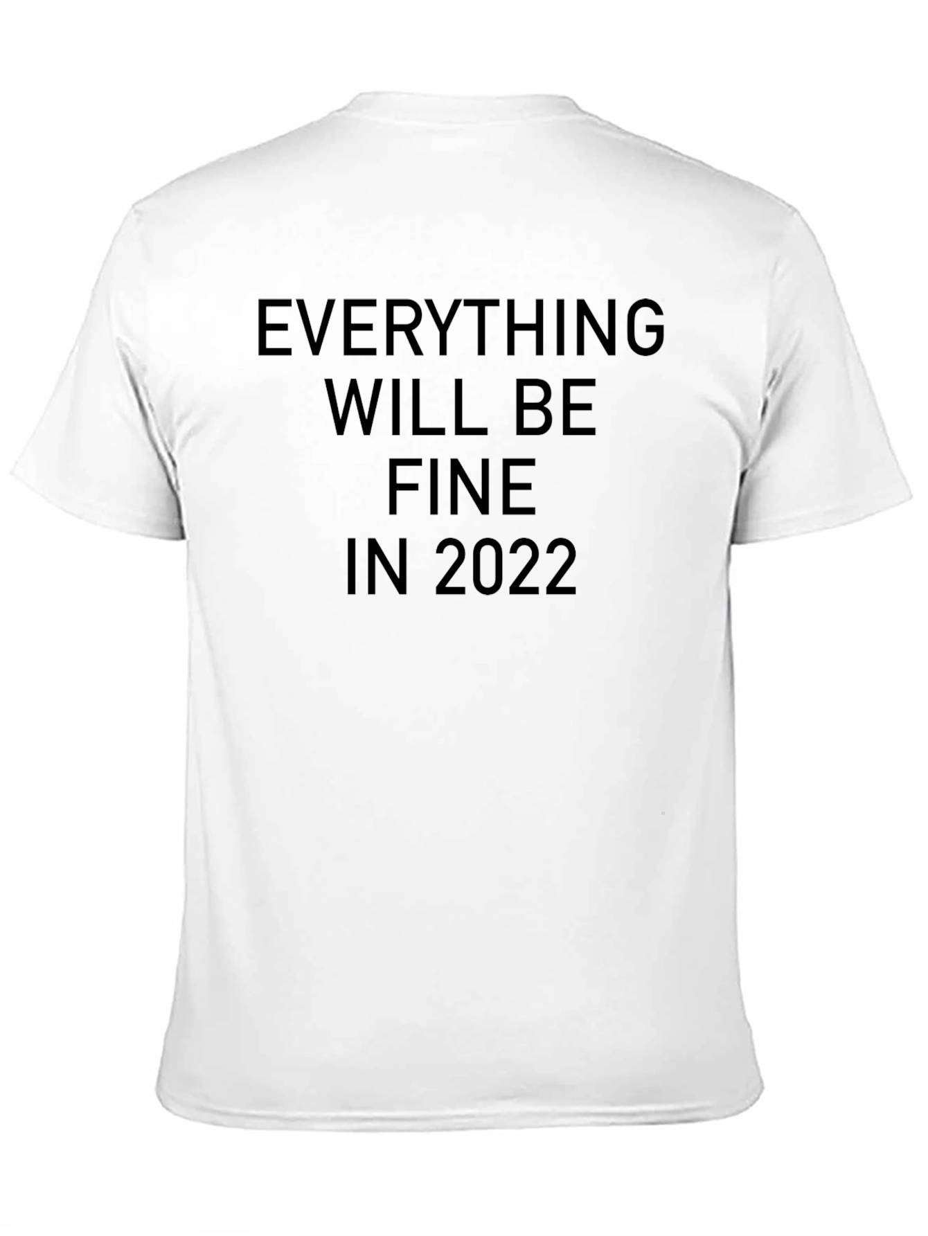 Everything Will Be Fine in 2022 T-Shirt