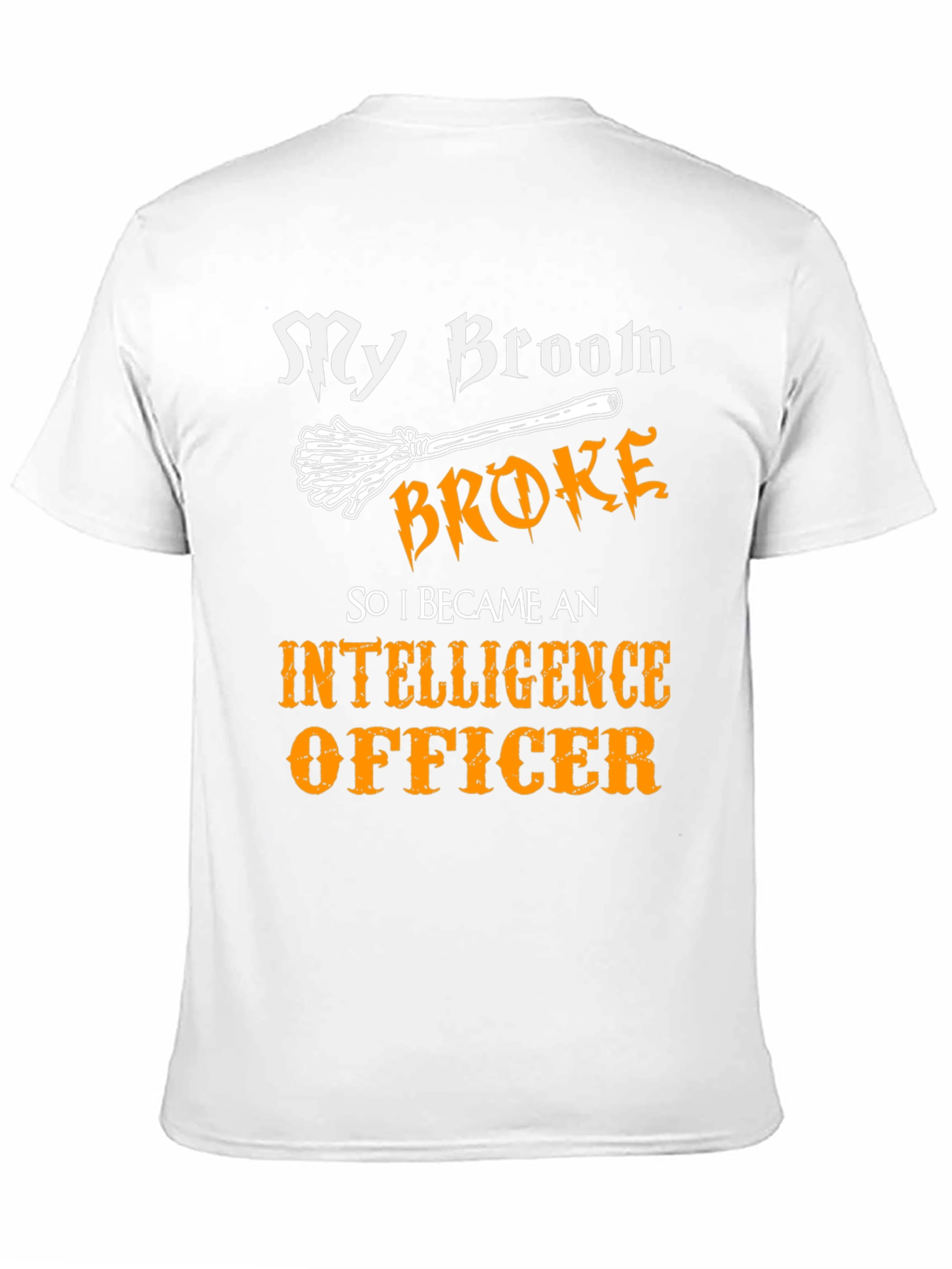 Funny Intelligence Officer T-Shirt - My Broom Broke