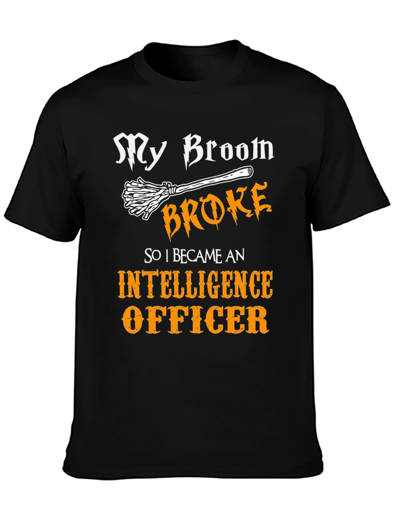 Funny Intelligence Officer T-Shirt - My Broom Broke