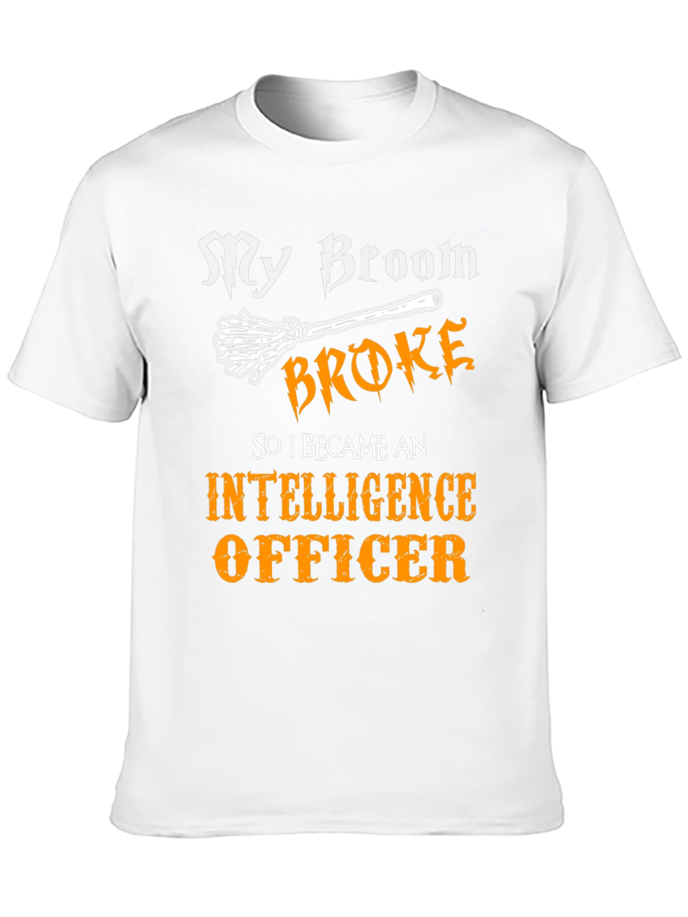 Funny Intelligence Officer T-Shirt - My Broom Broke