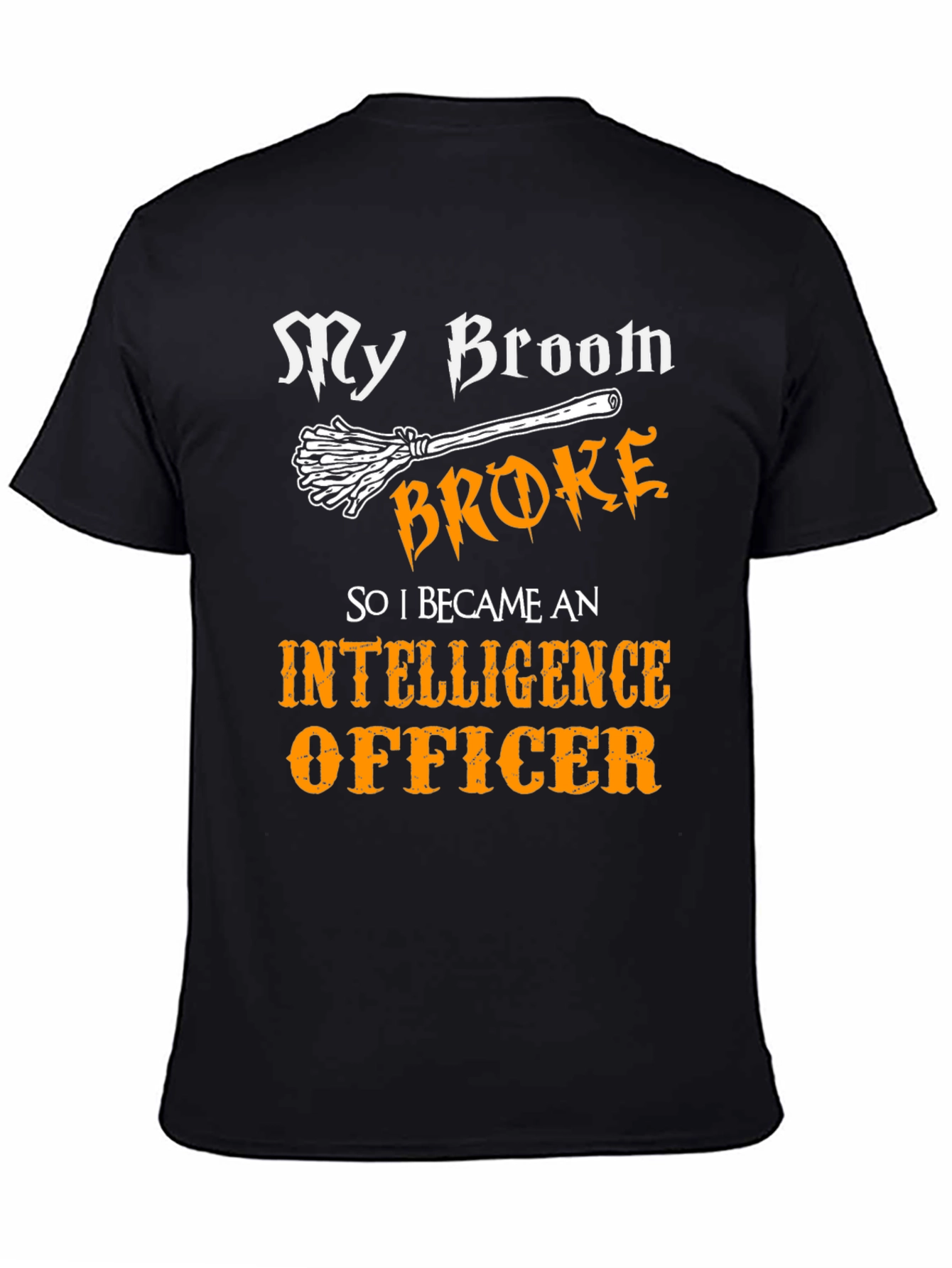 Funny Intelligence Officer T-Shirt - My Broom Broke