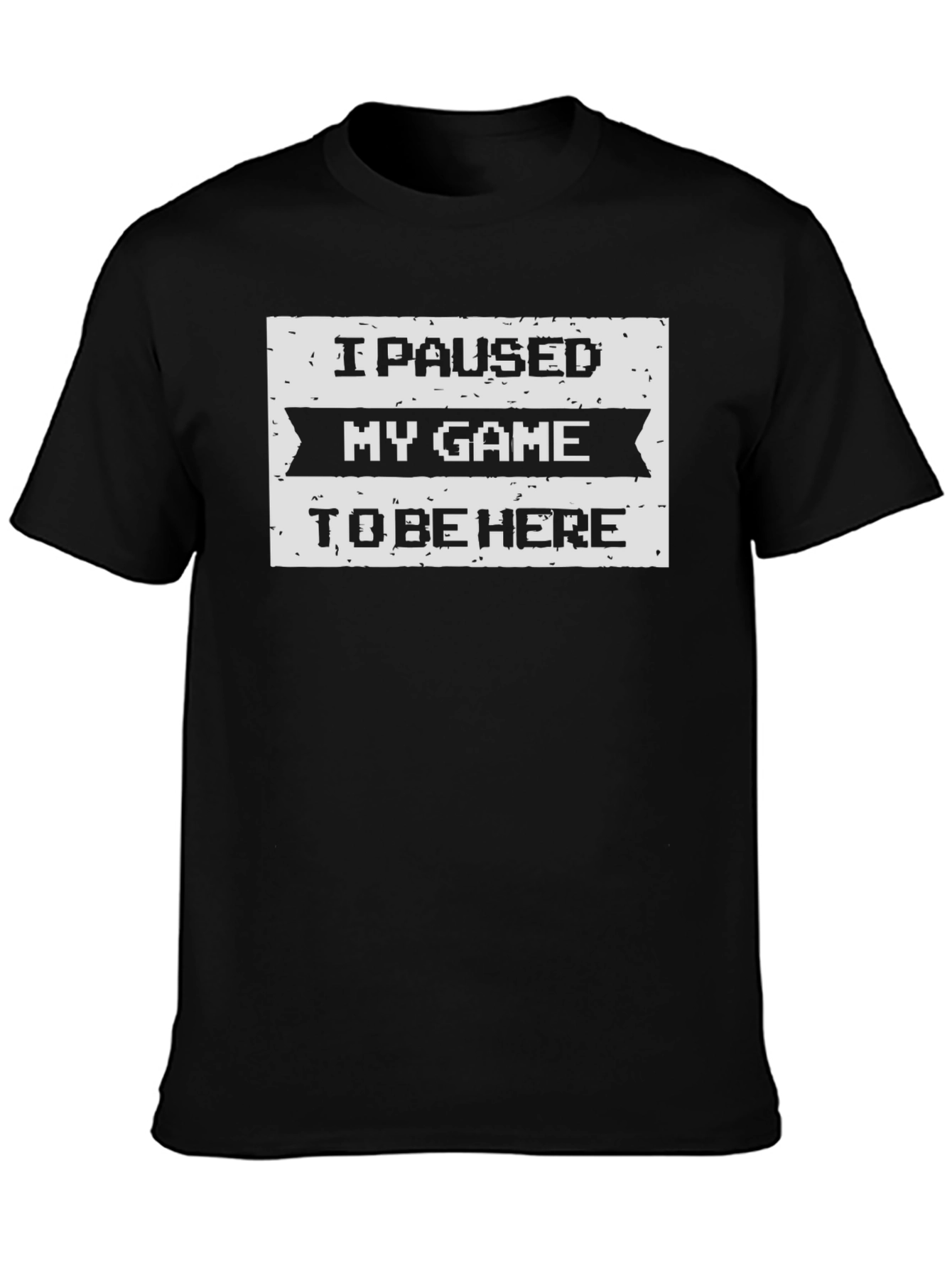 I Paused My Game To Be Here Black T-Shirt