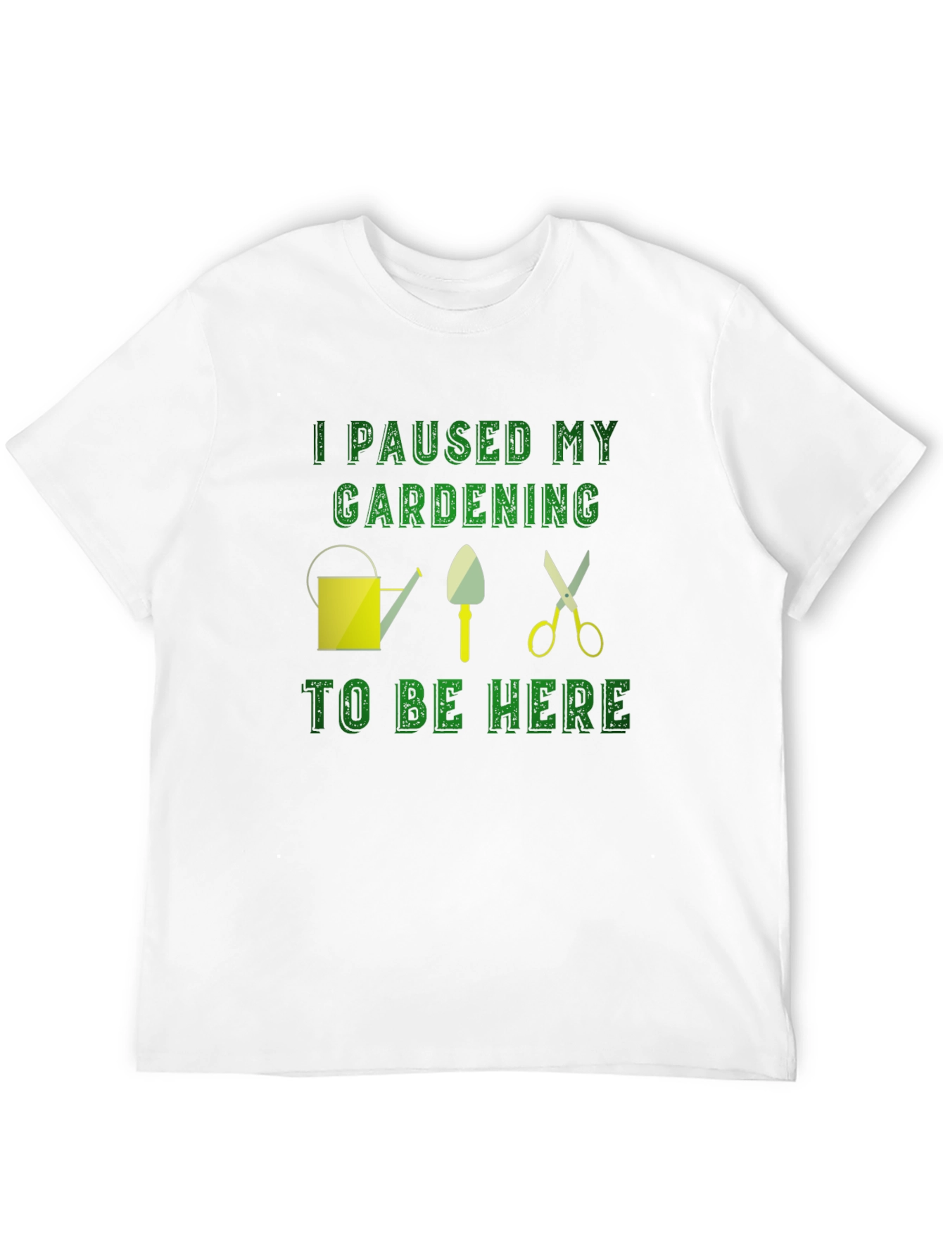 Gardening Humor T-Shirt: I Paused My Gardening