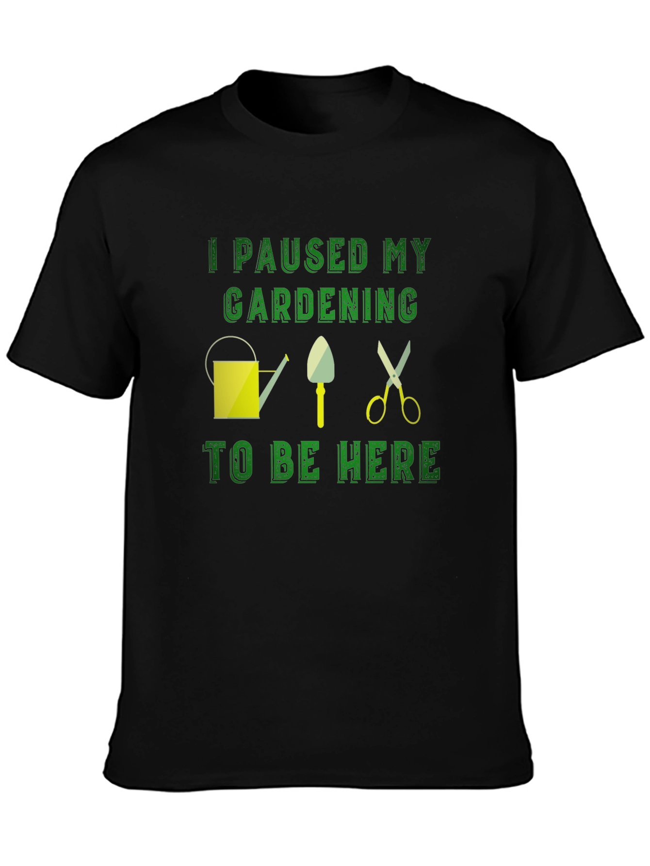 Gardening Humor T-Shirt: I Paused My Gardening