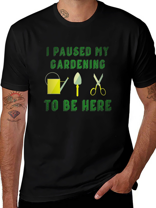 Gardening Humor T-Shirt: I Paused My Gardening