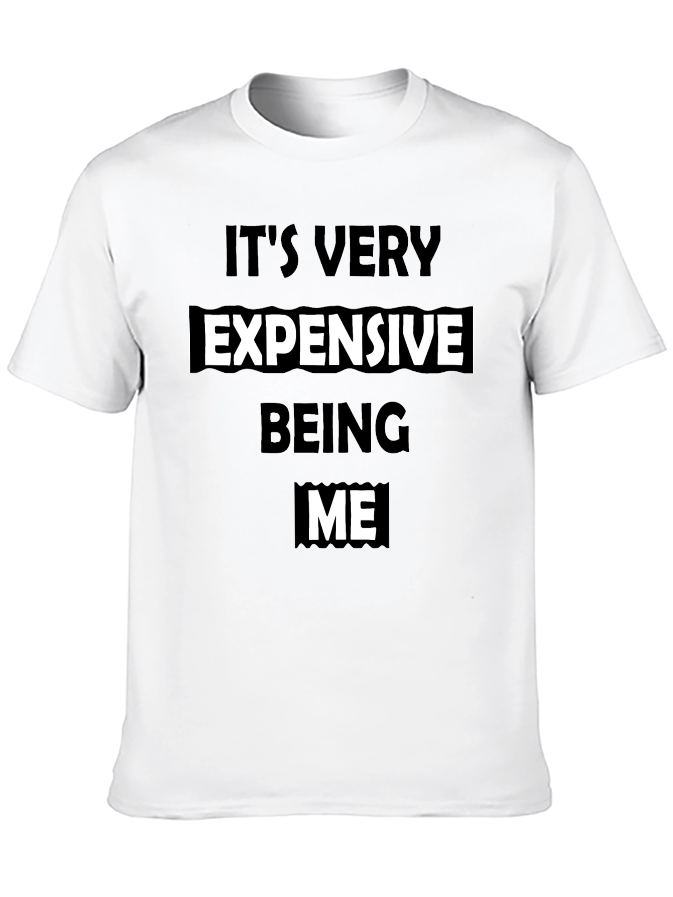 Its Very Expensive Being Me T-Shirt - Black