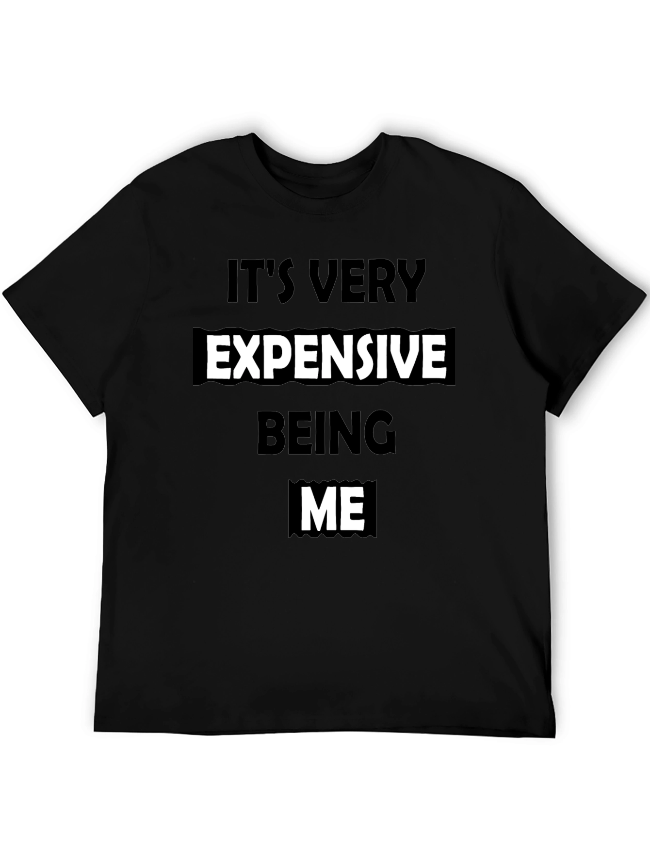 Its Very Expensive Being Me T-Shirt - Black