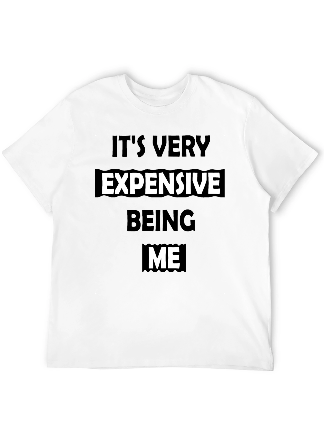 Its Very Expensive Being Me T-Shirt - Black