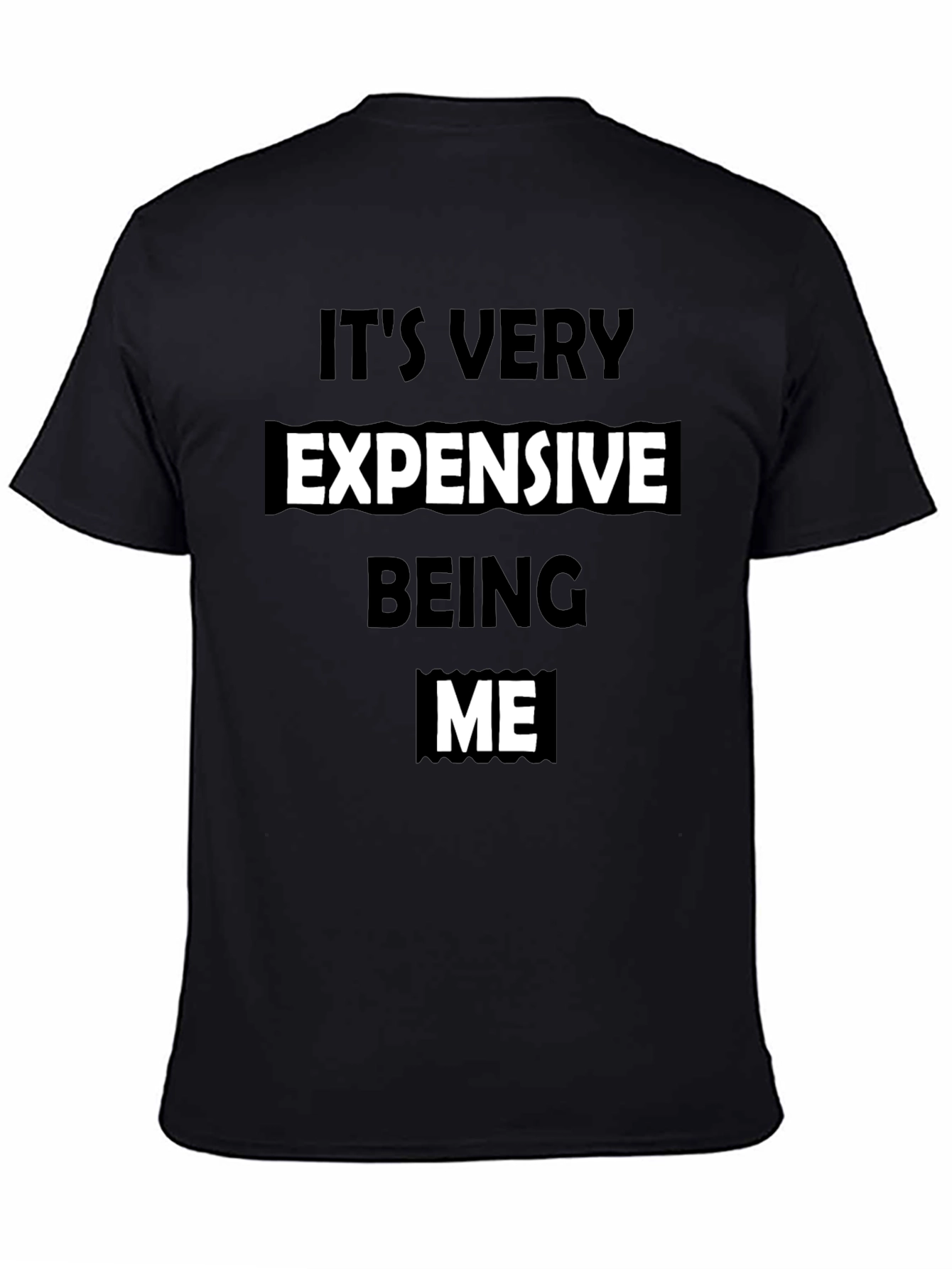 Its Very Expensive Being Me T-Shirt - Black
