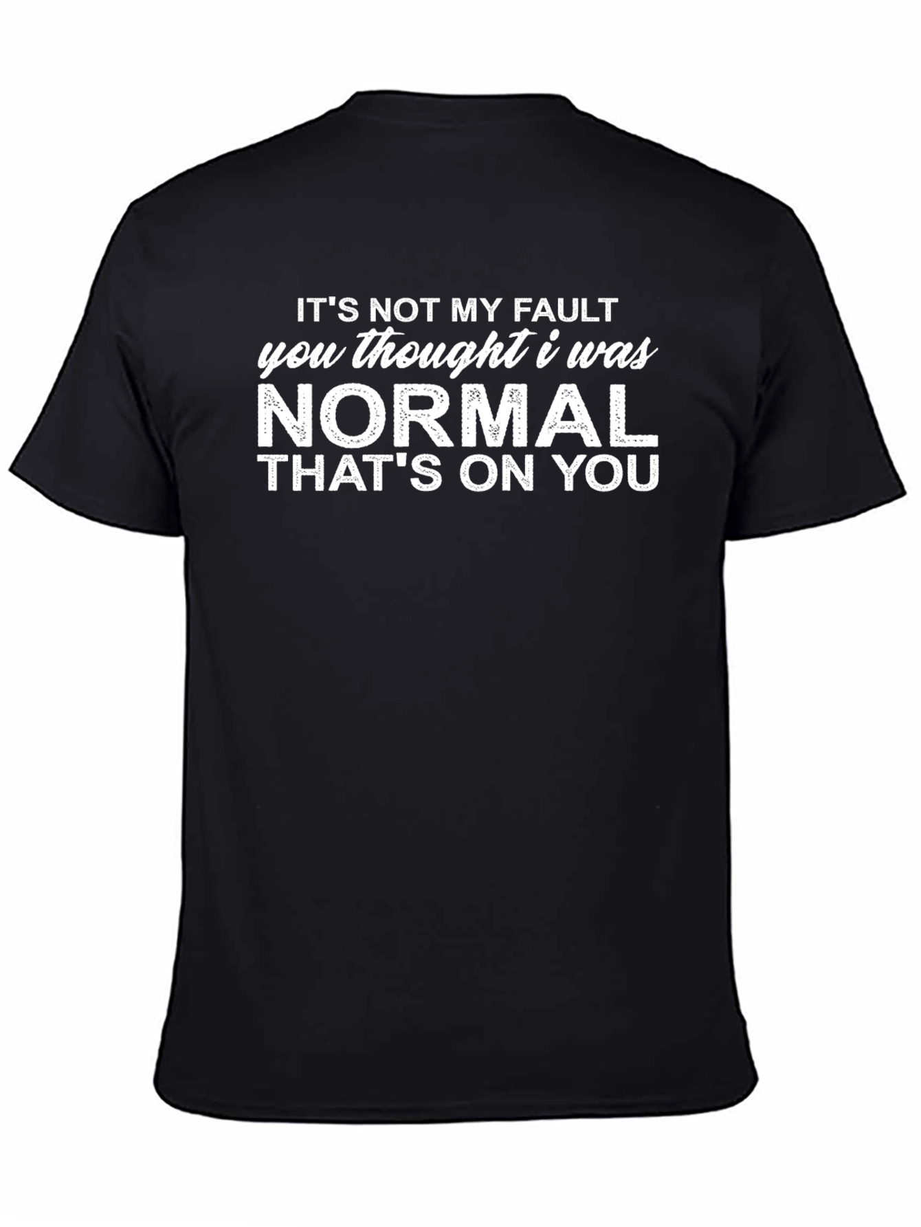 Its Not My Fault Funny T-Shirt