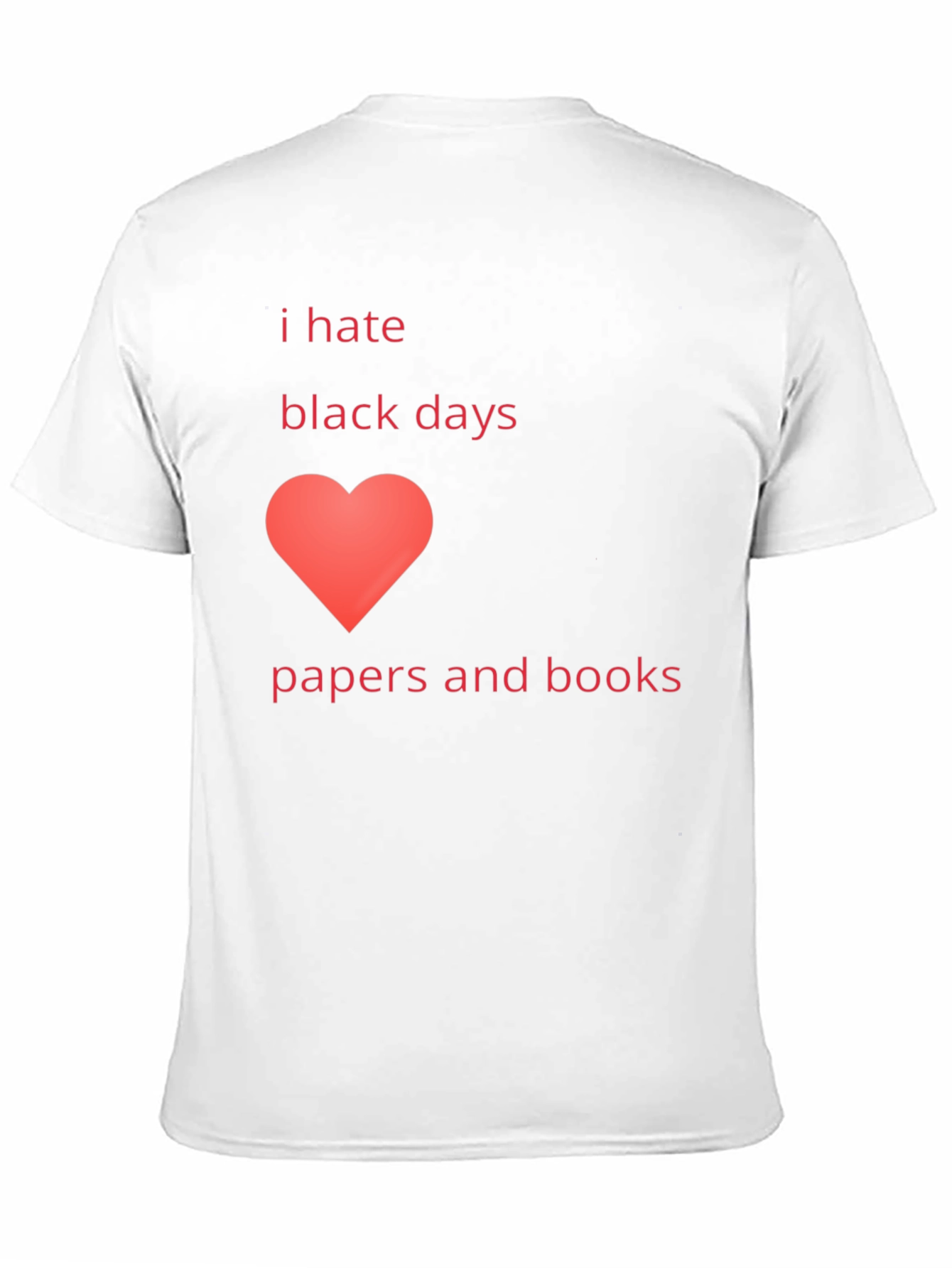 I Hate Black Days Love Papers & Books T-Shirt