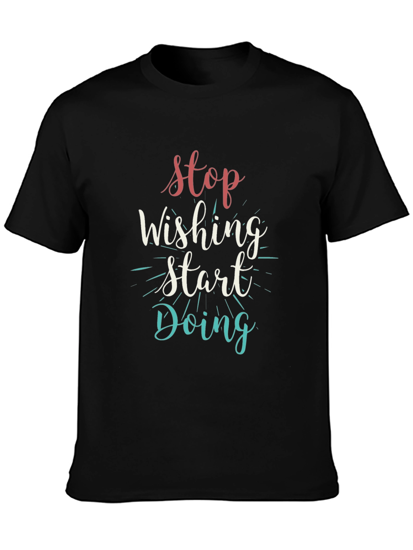 Inspirational Black T-Shirt: Stop Wishing Start Doing