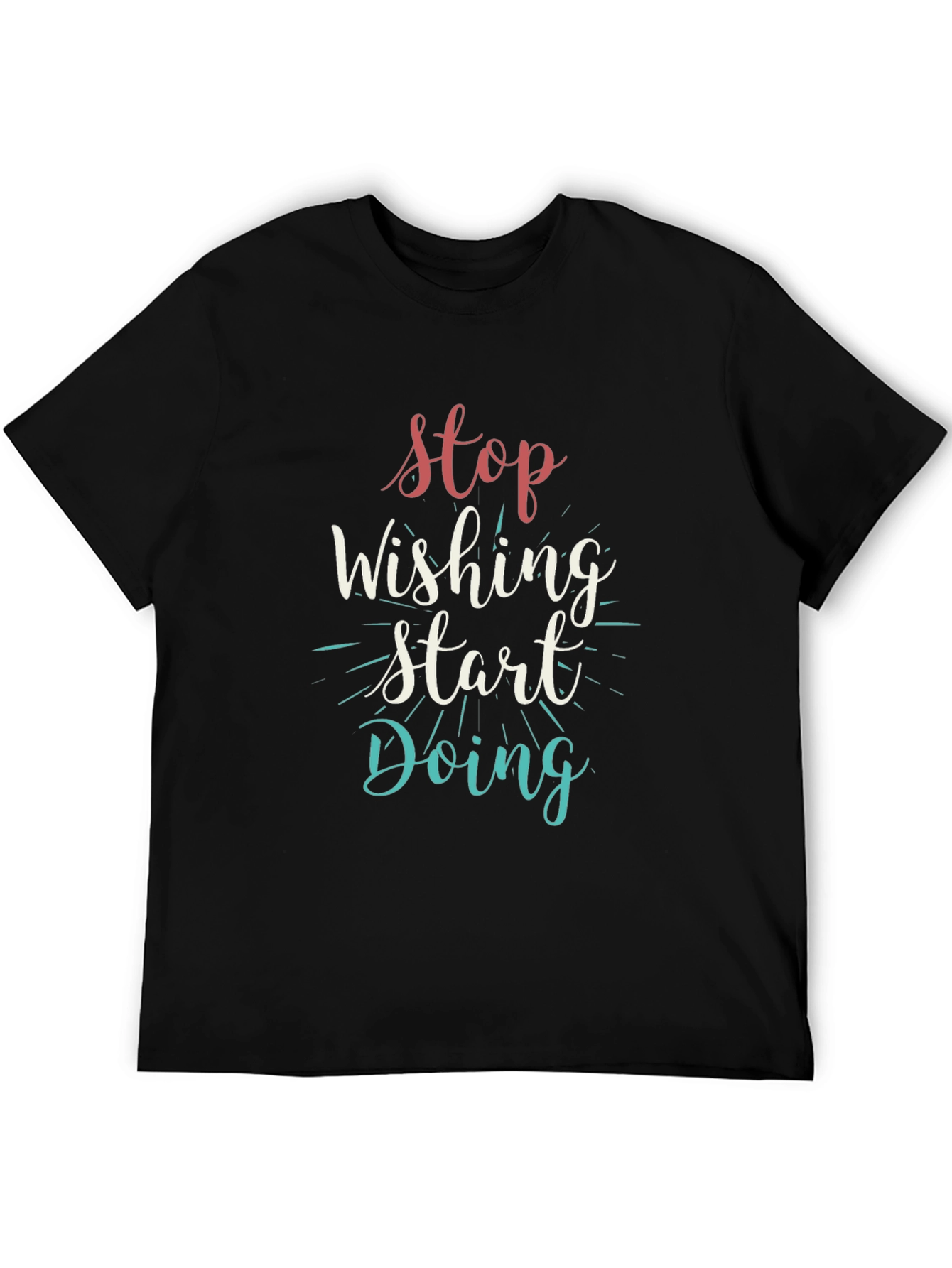 Inspirational Black T-Shirt: Stop Wishing Start Doing
