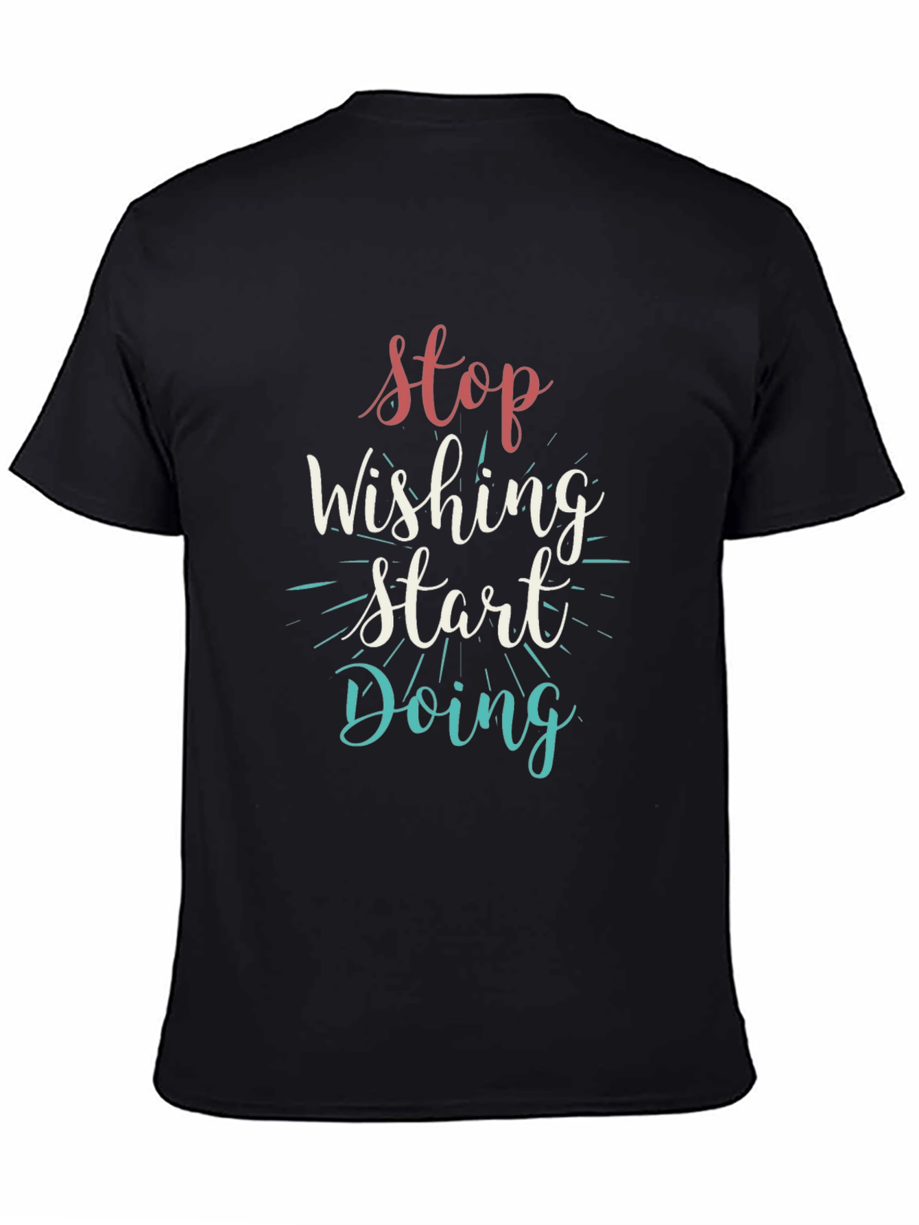 Inspirational Black T-Shirt: Stop Wishing Start Doing
