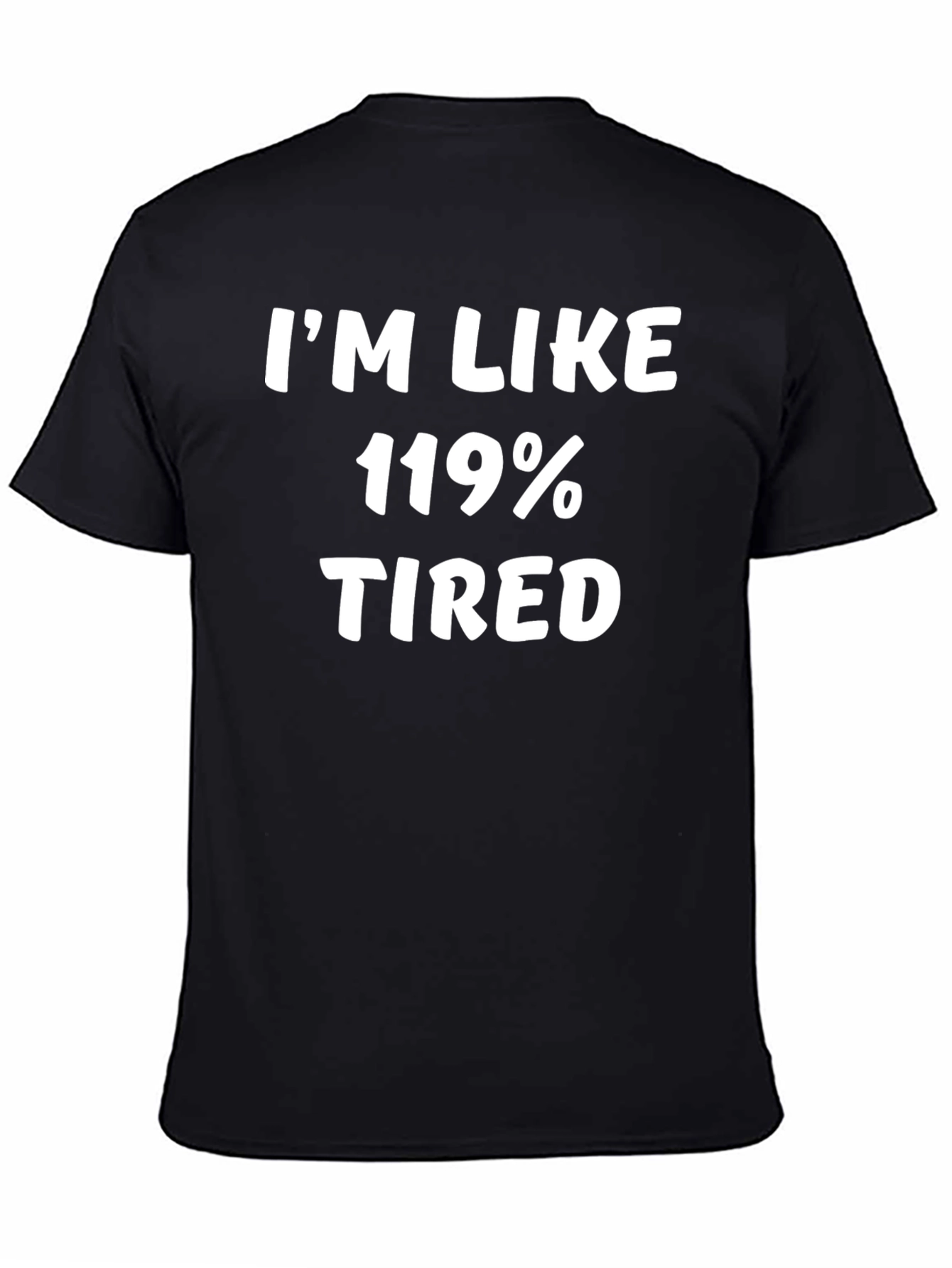 Im Like 119% Tired Graphic T-Shirt - Black