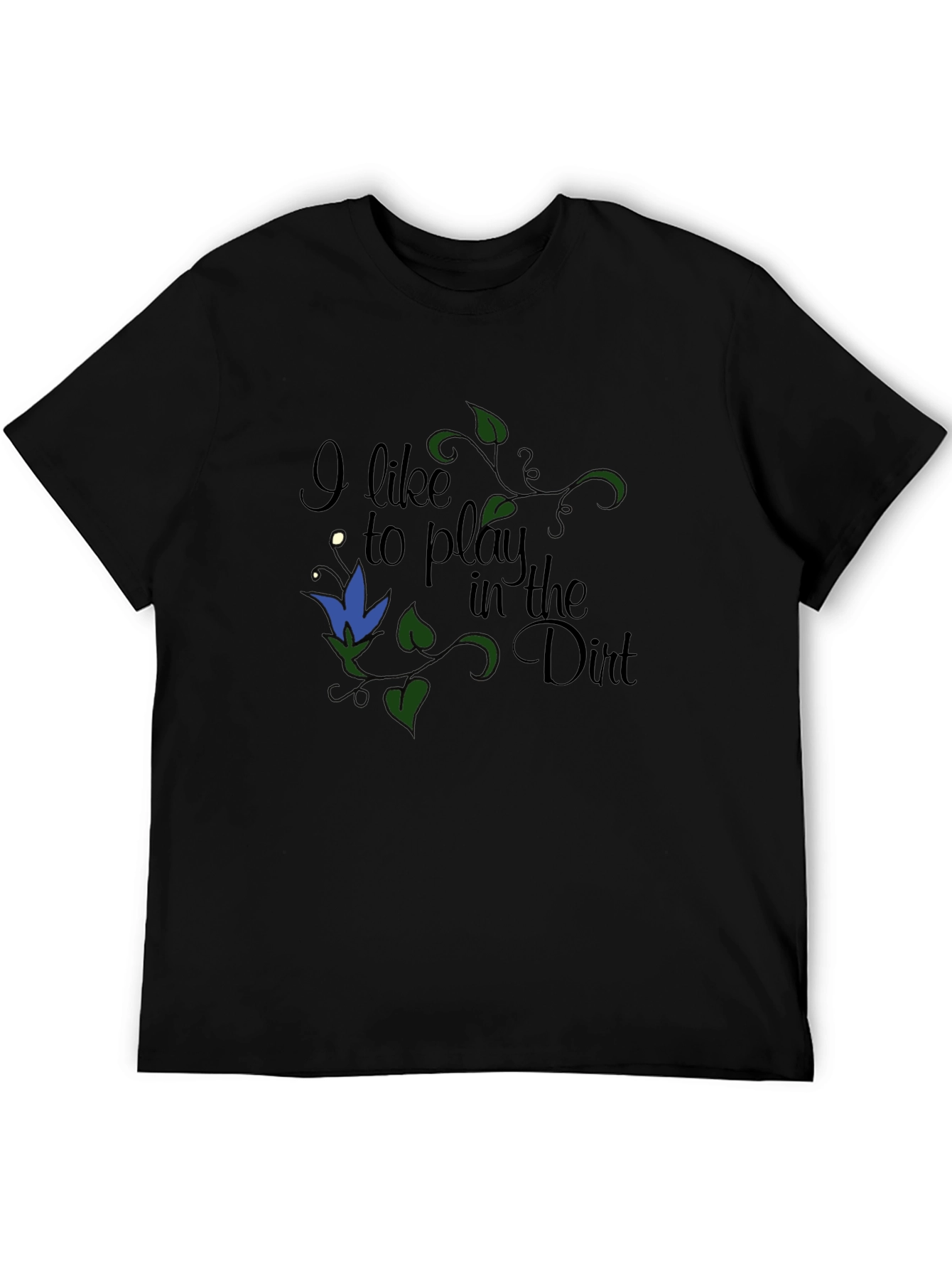I Like to Play in the Dirt T-Shirt