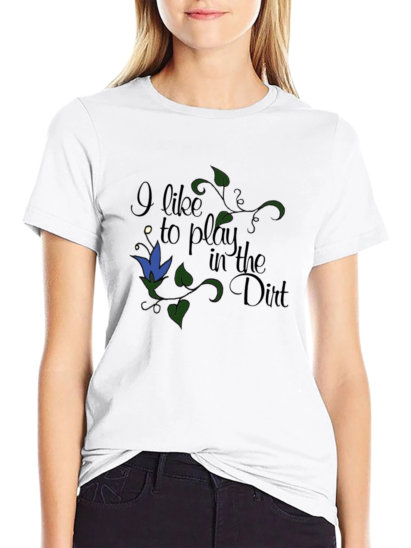 I Like to Play in the Dirt T-Shirt