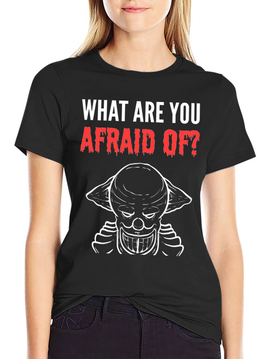 Scary Clown T-Shirt - What Are You Afraid Of? - Horror Tee