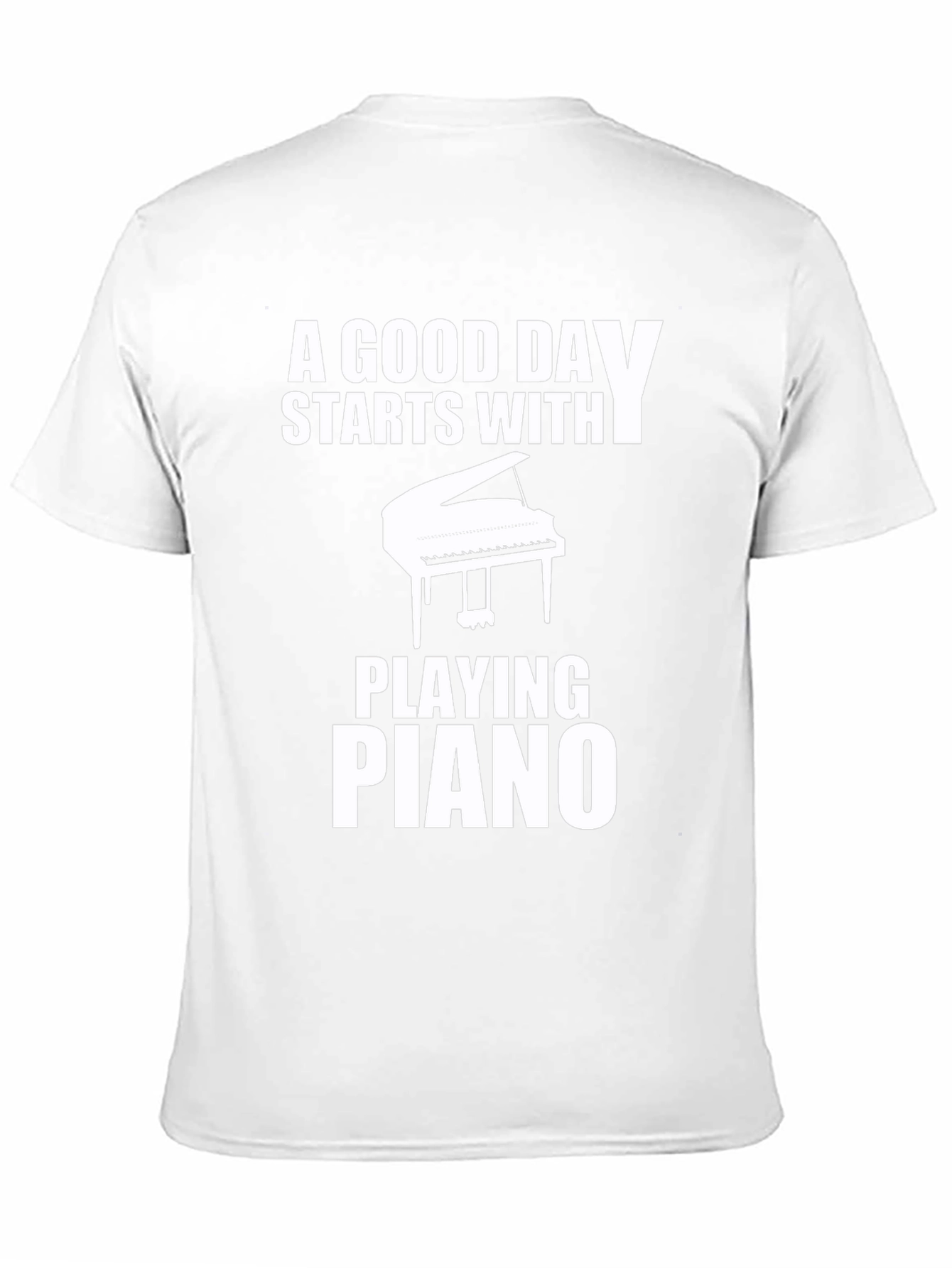 Piano Player T-Shirt: A Good Day Starts Here