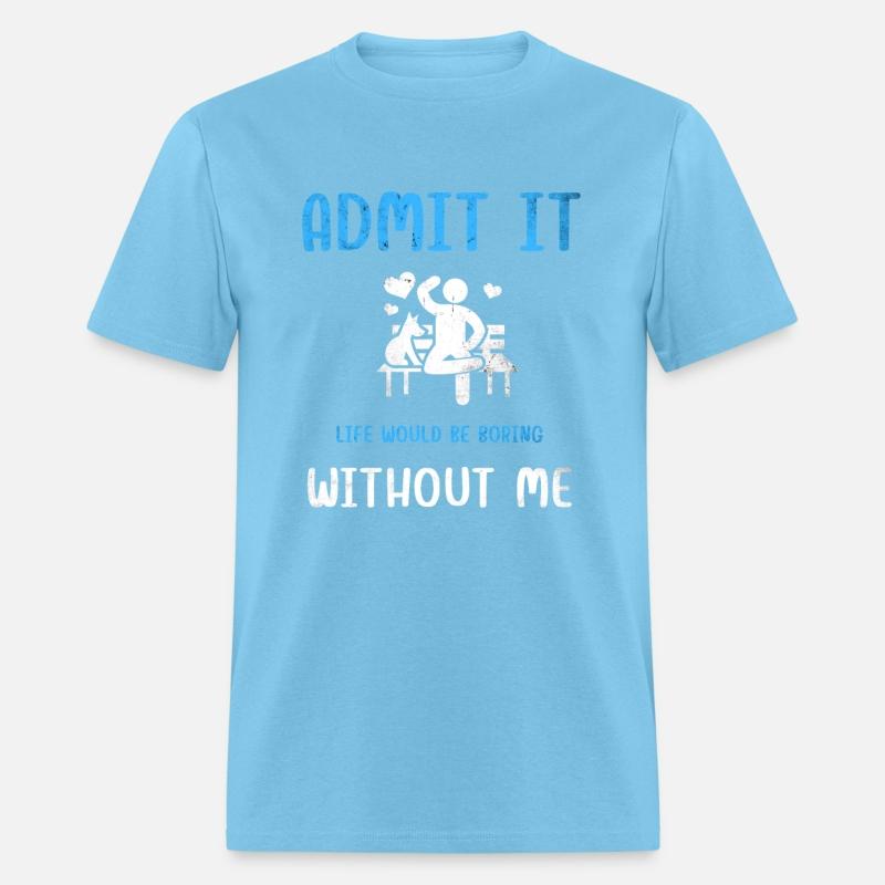 Admit It Life Would Be Boring Without Me, Funny