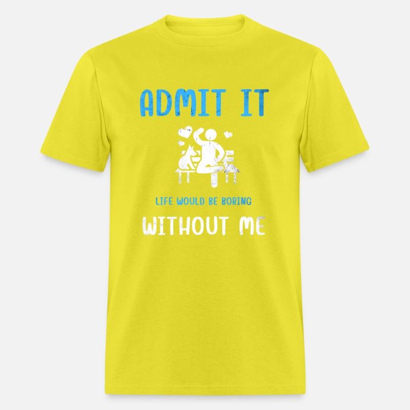 Admit It Life Would Be Boring Without Me, Funny