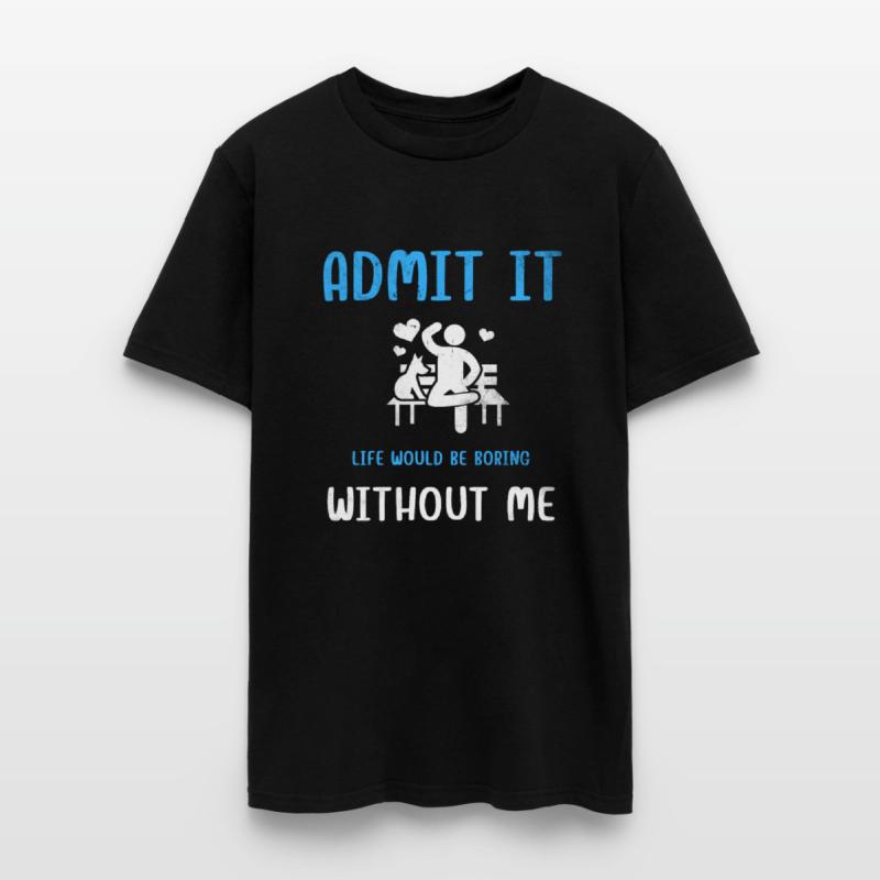 Admit It Life Would Be Boring Without Me, Funny