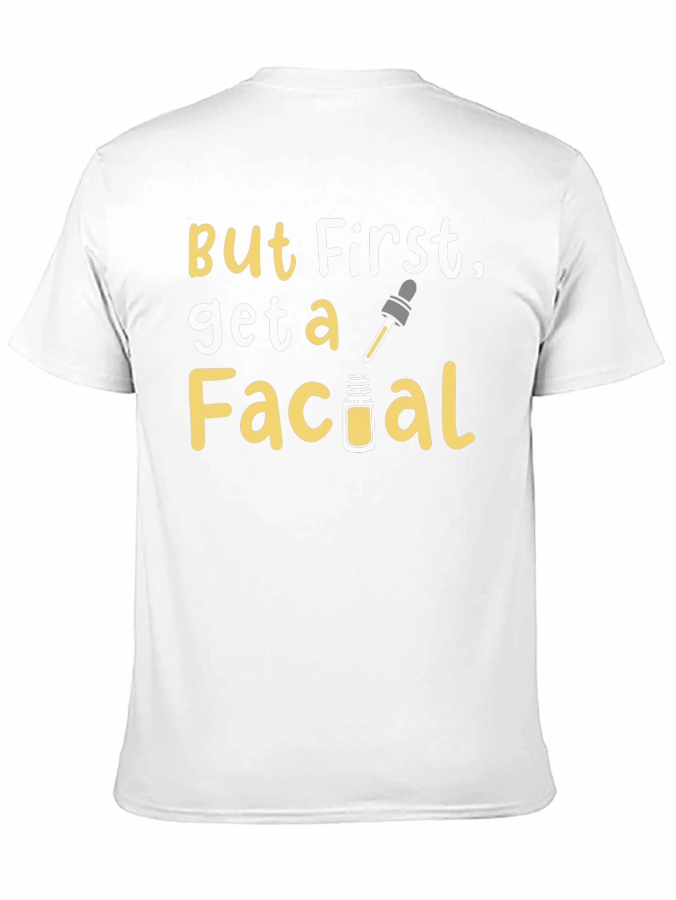 But First Get A Facial Graphic Tee
